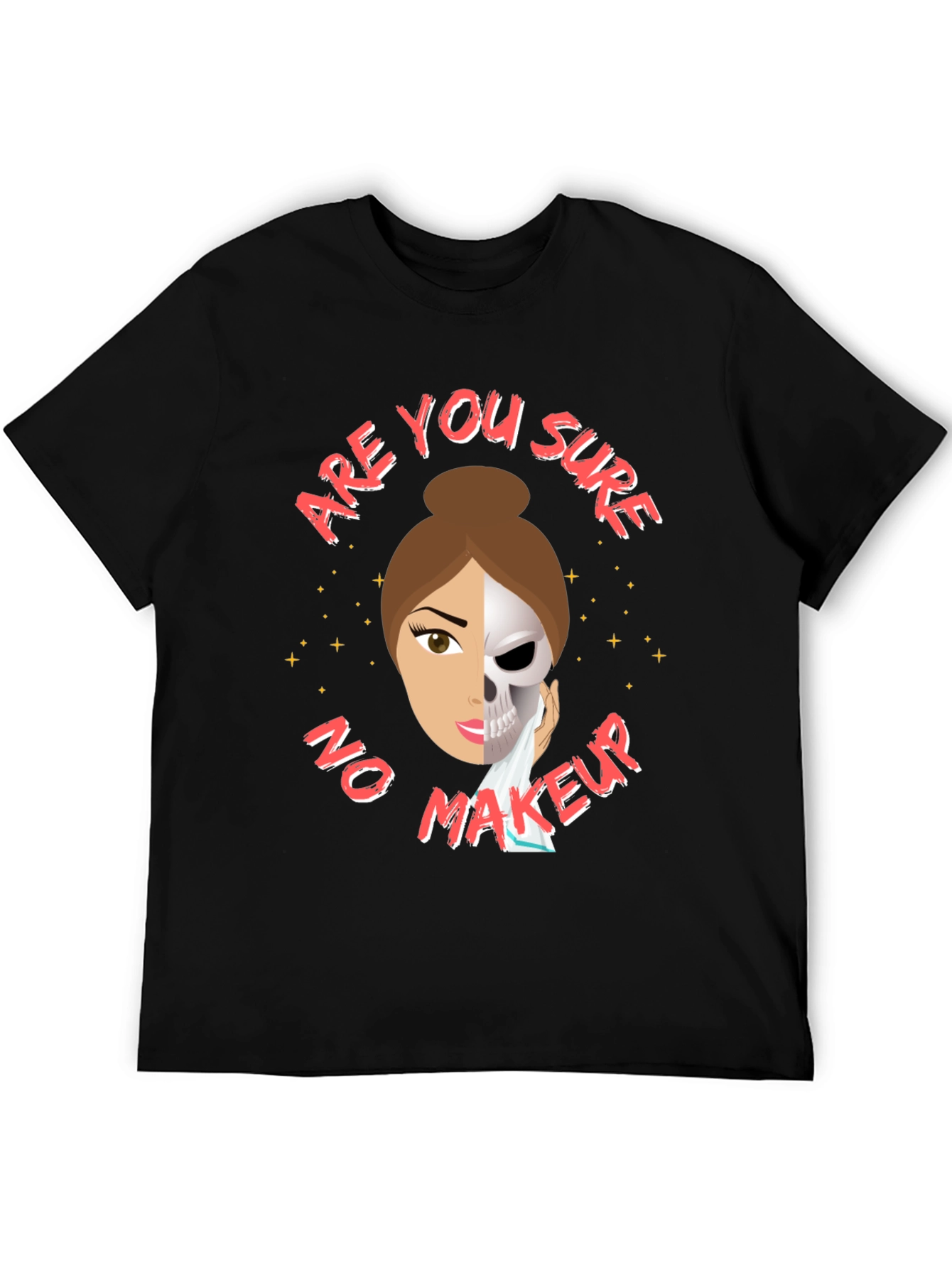 Are You Sure No Makeup T-Shirt Funny Sarcastic Tee