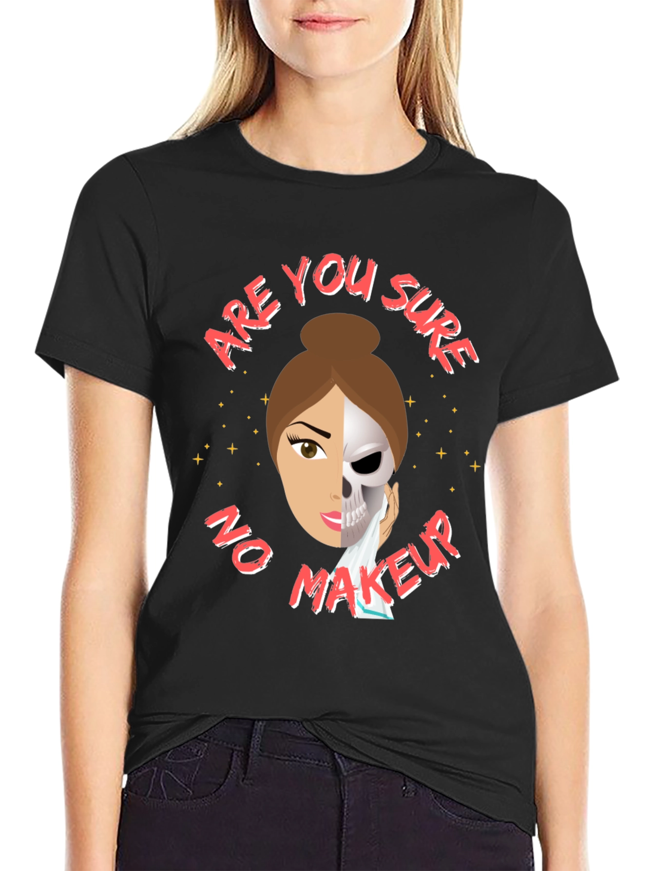 Are You Sure No Makeup T-Shirt Funny Sarcastic Tee