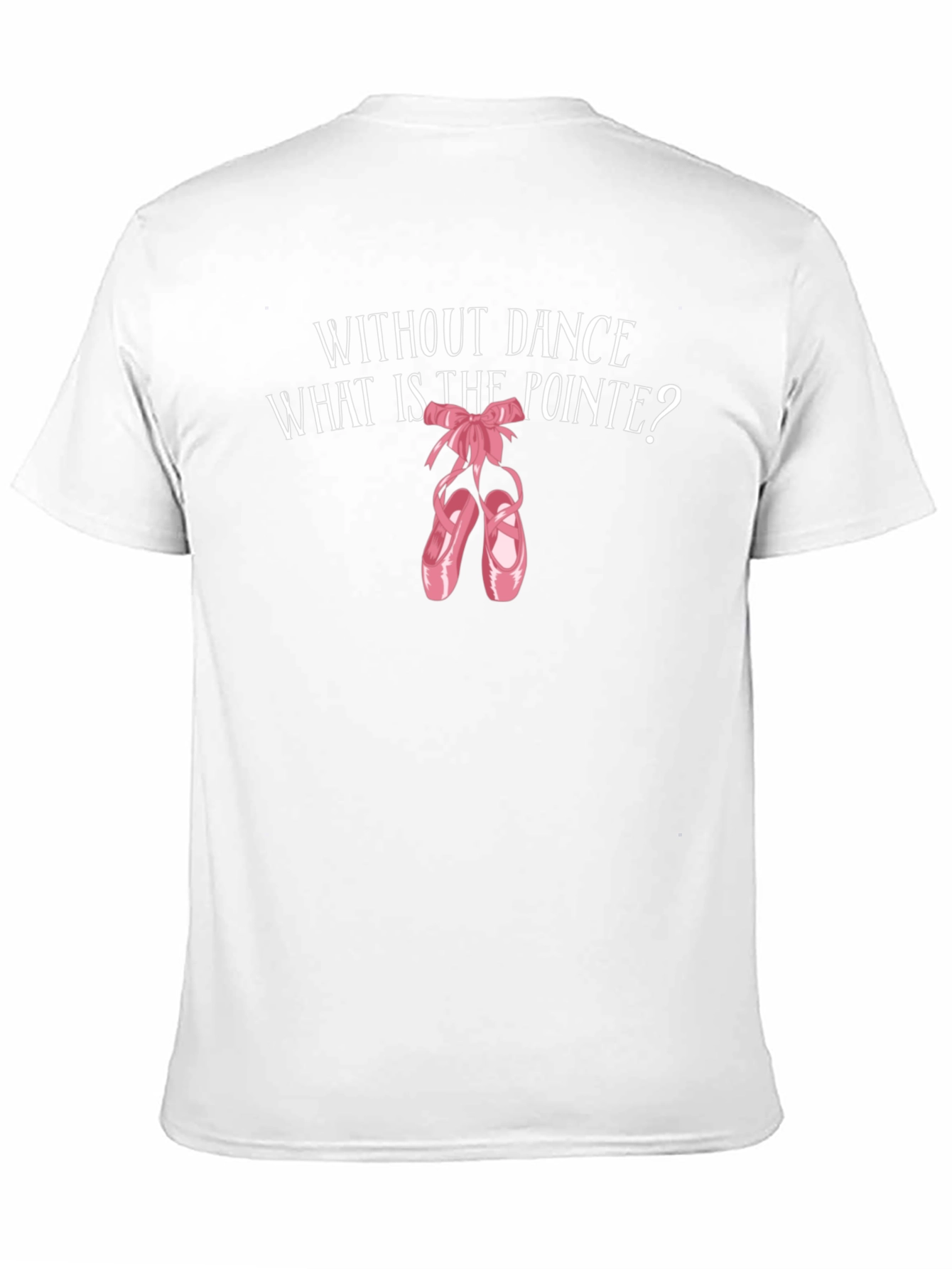 Ballet Pointe T-Shirt - Without Dance Whats the Pointe?