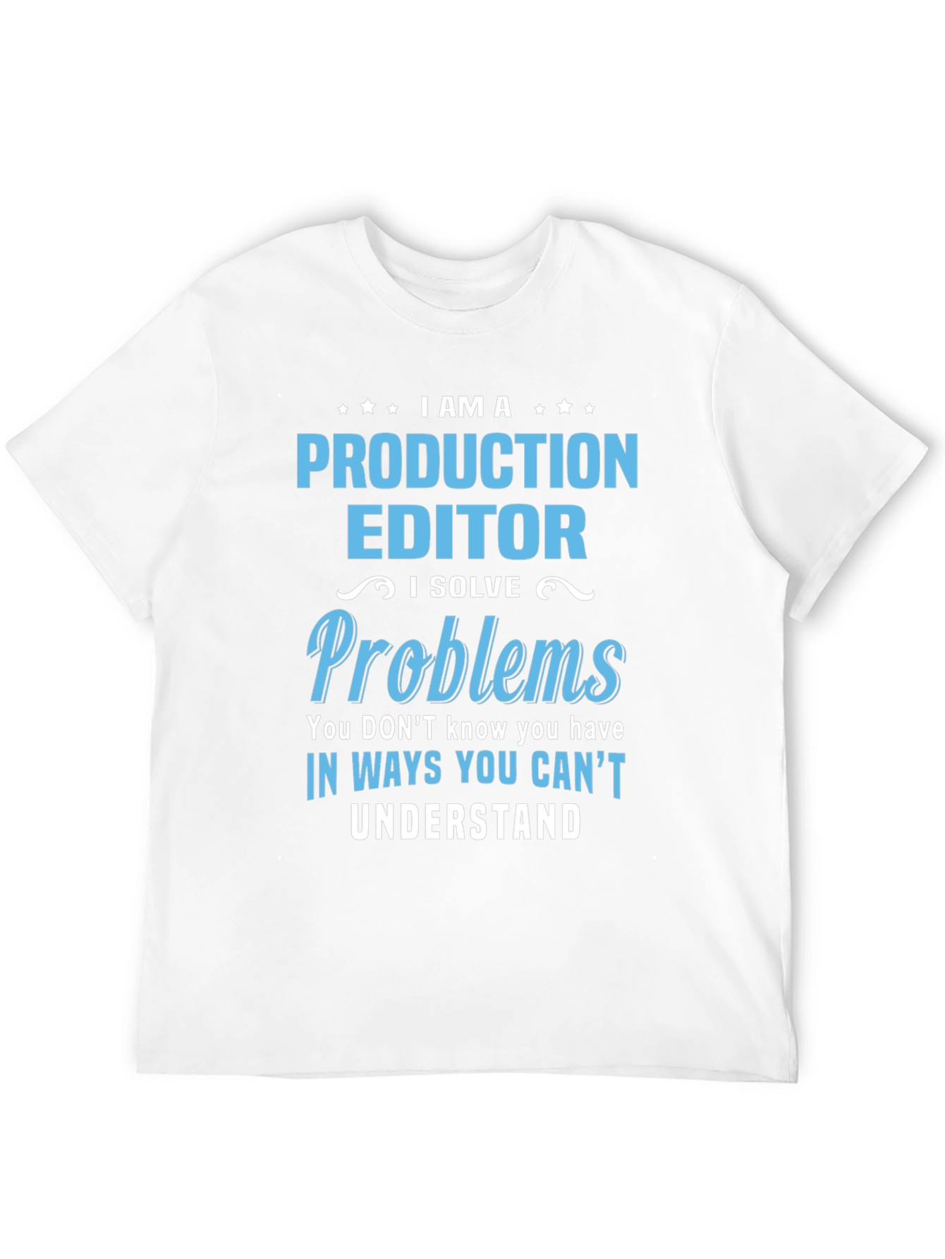 Production Editor T-Shirt: I Solve Problems