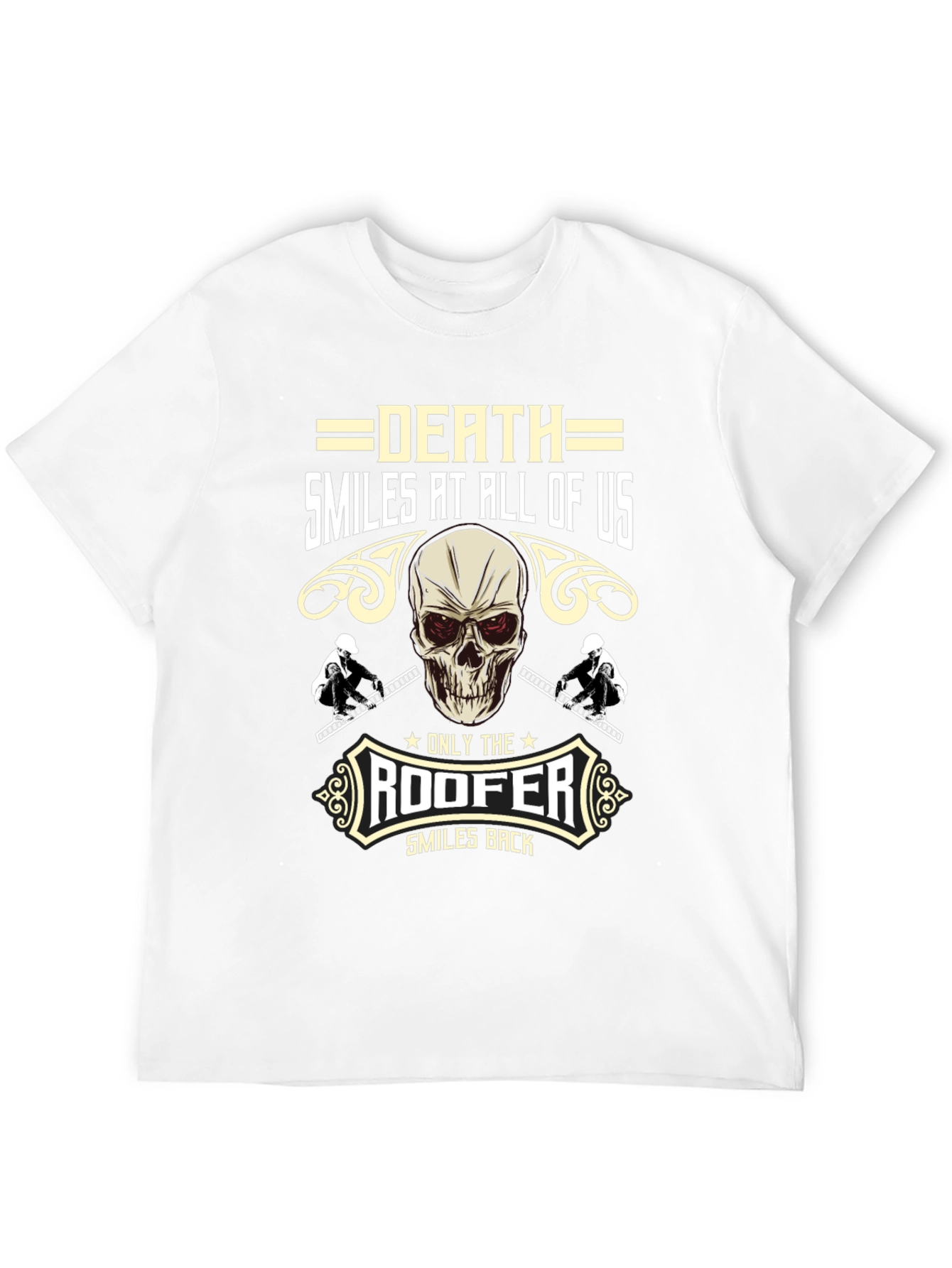 Death Smiles at All of Us Roofer T-Shirt