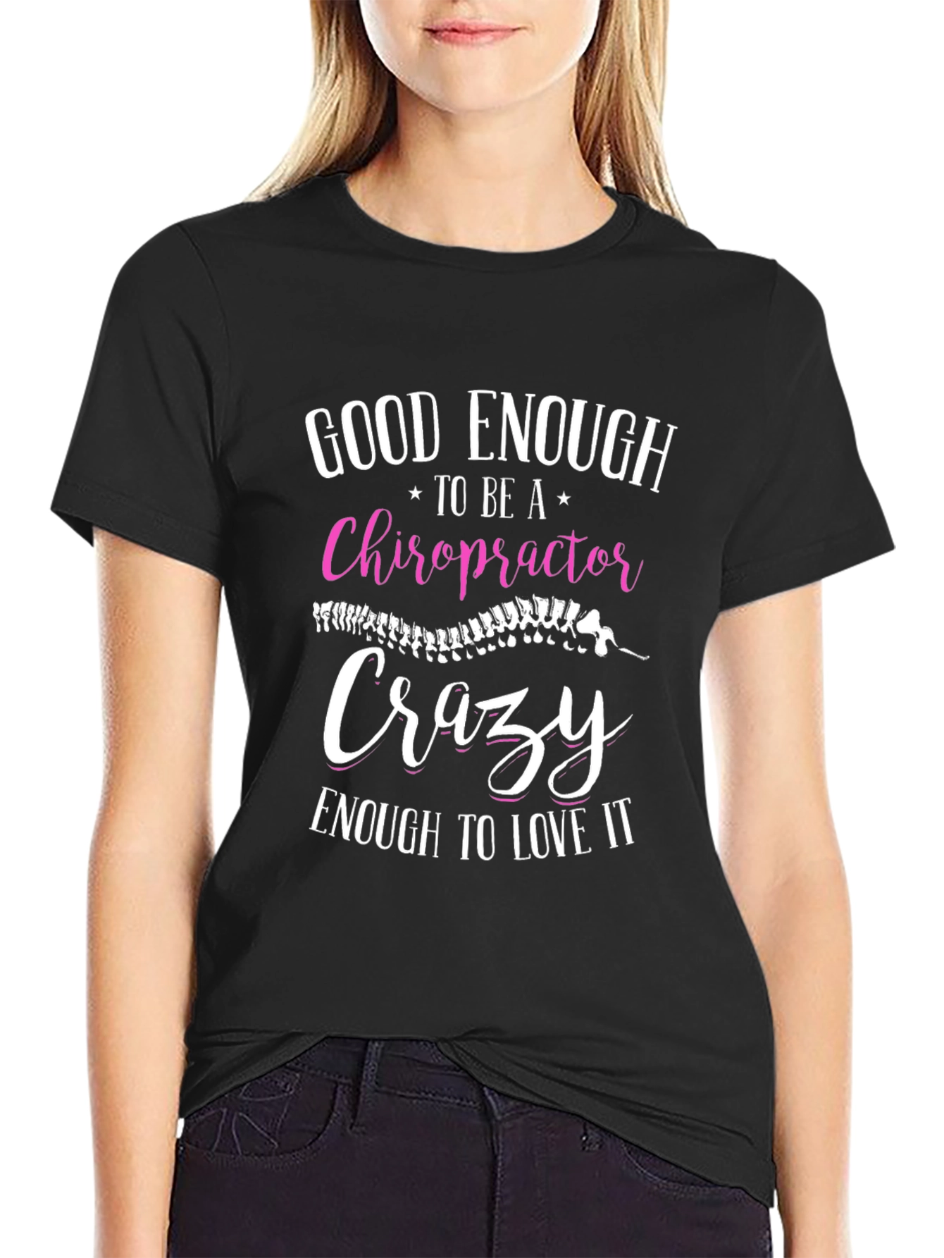 Chiropractor T-Shirt: Good Enough Crazy Enough