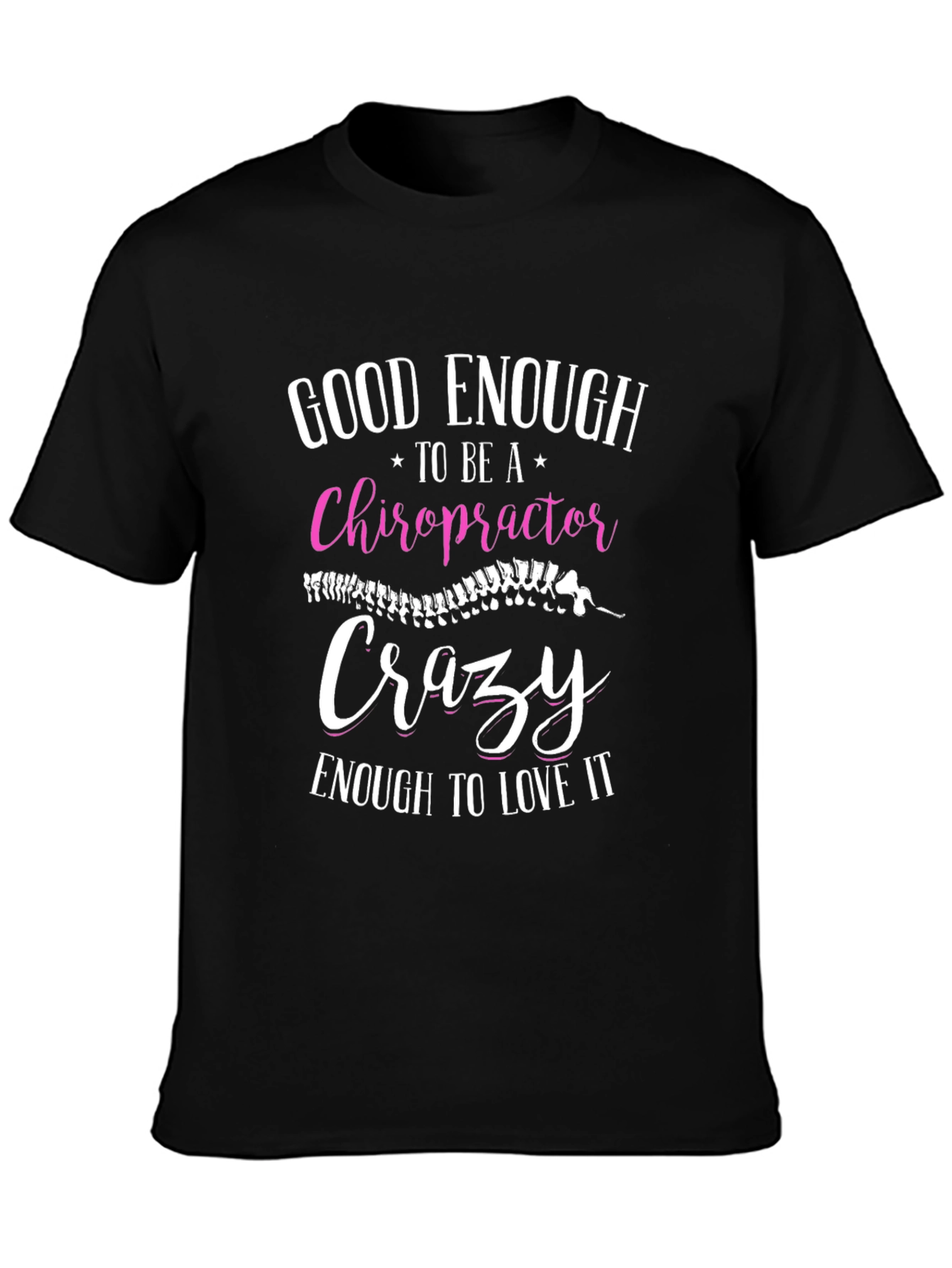 Chiropractor T-Shirt: Good Enough Crazy Enough