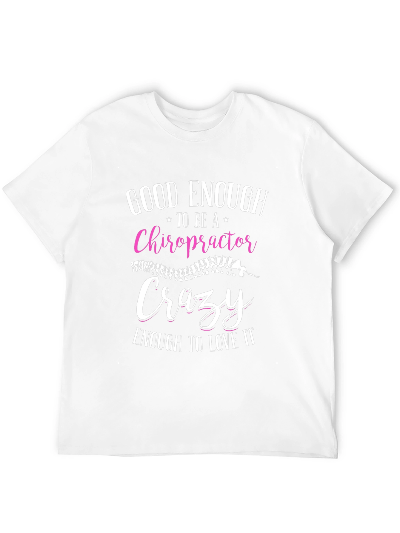 Chiropractor T-Shirt: Good Enough Crazy Enough