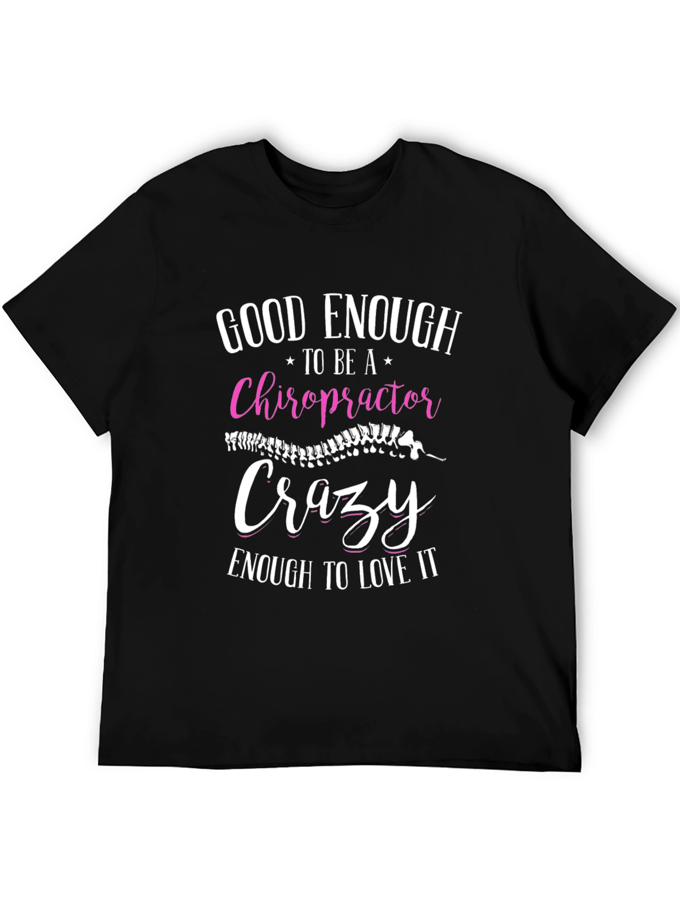 Chiropractor T-Shirt: Good Enough Crazy Enough