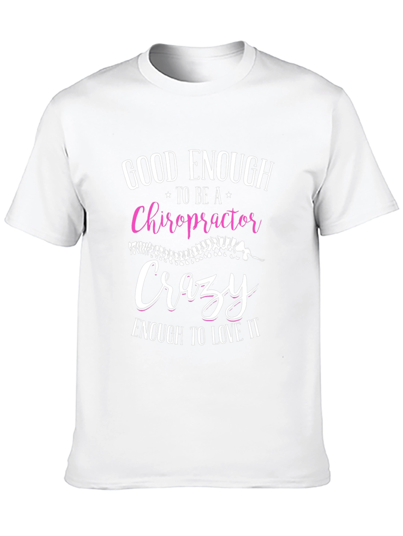 Chiropractor T-Shirt: Good Enough Crazy Enough
