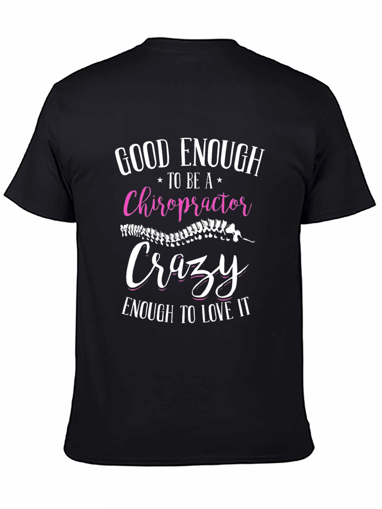 Chiropractor T-Shirt: Good Enough Crazy Enough
