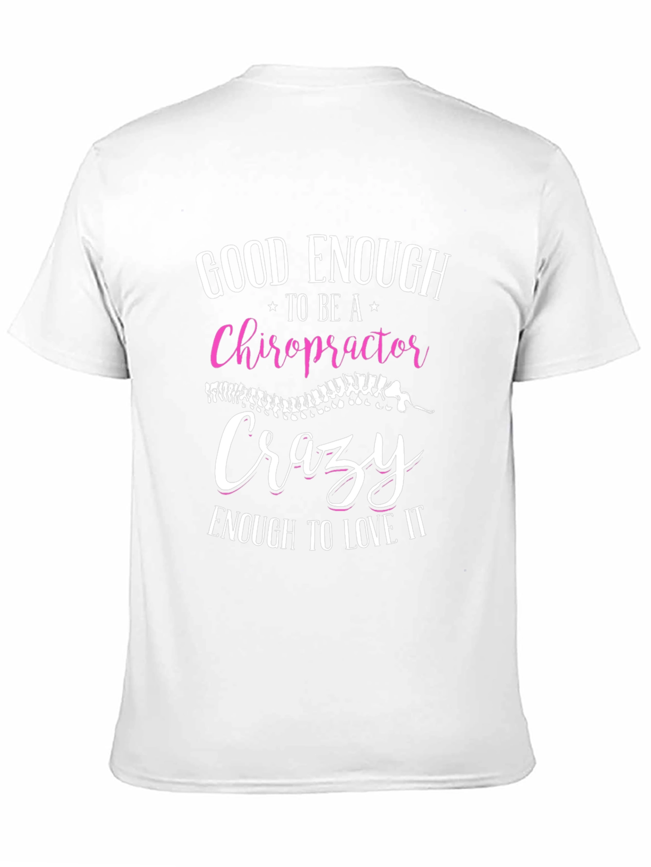 Chiropractor T-Shirt: Good Enough Crazy Enough