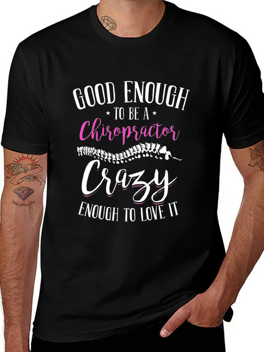 Chiropractor T-Shirt: Good Enough Crazy Enough