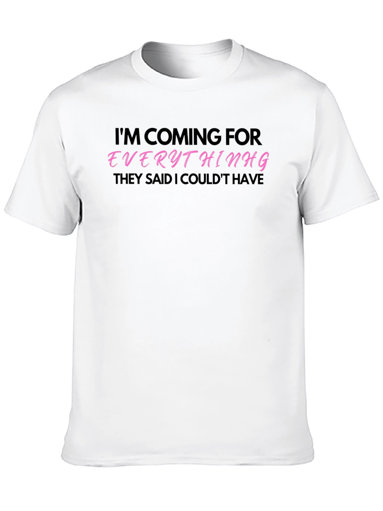 Im Coming for Everything T-Shirt
