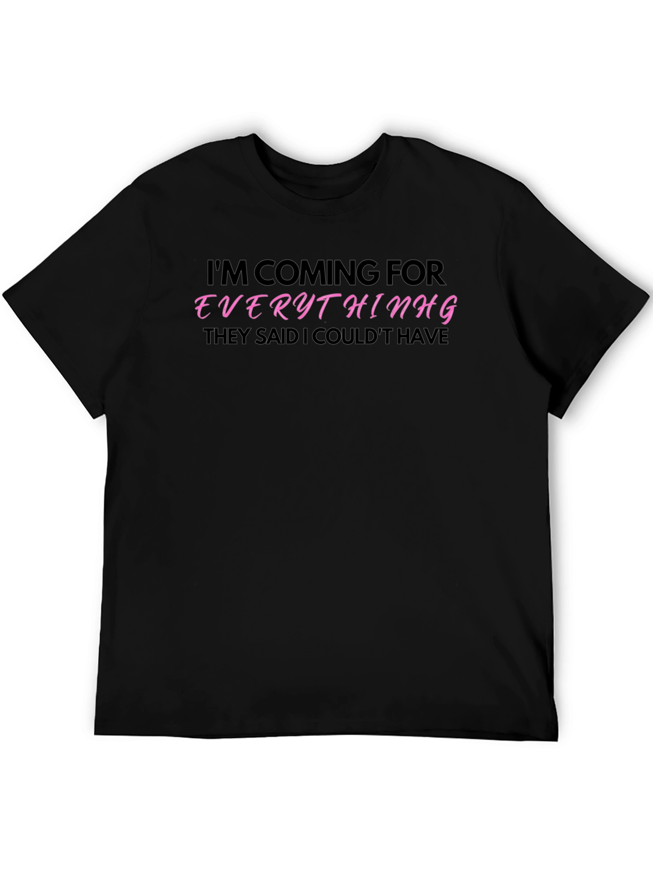 Im Coming for Everything T-Shirt