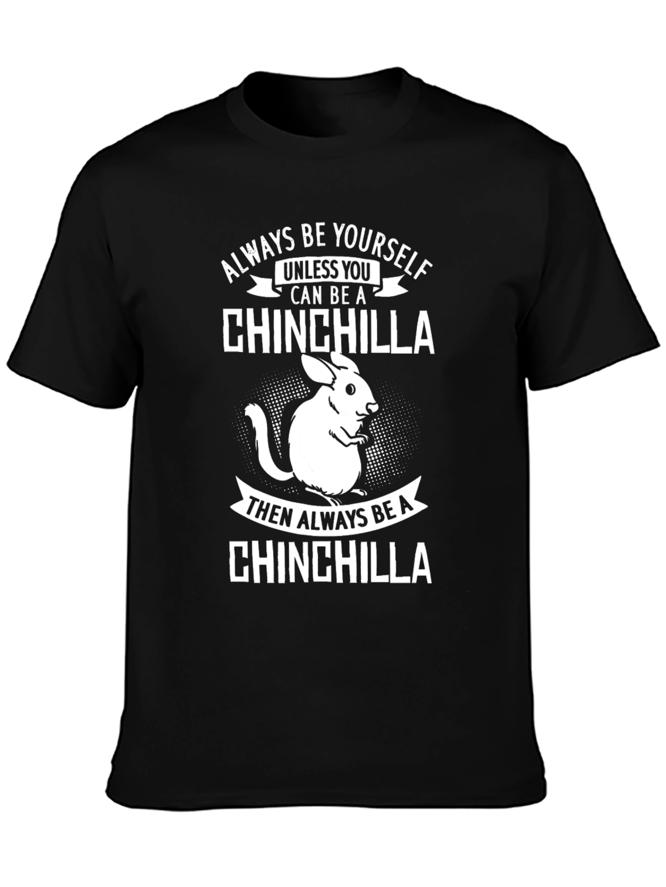 Funny Chinchilla T-Shirt - Always Be Yourself