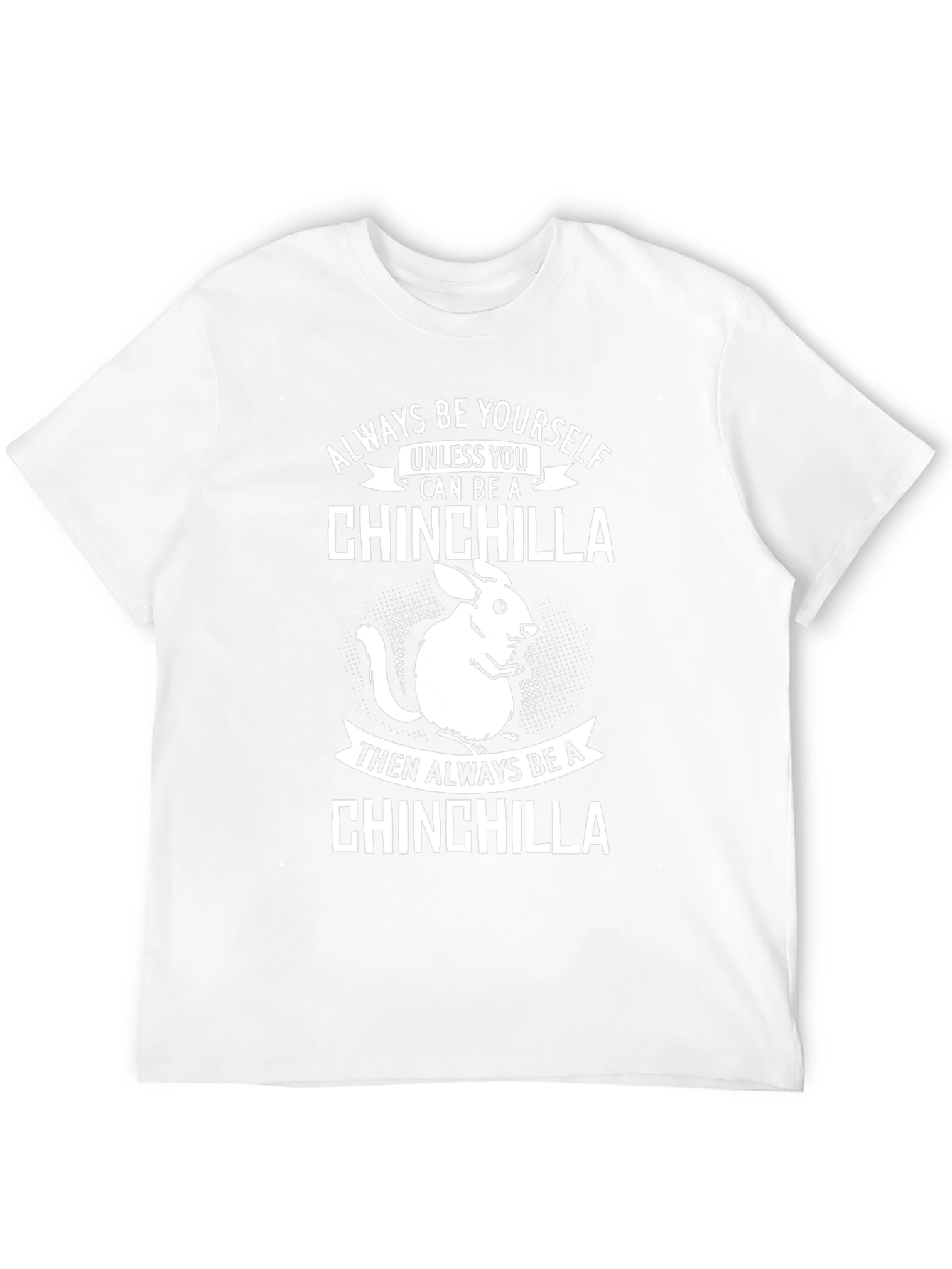 Funny Chinchilla T-Shirt - Always Be Yourself