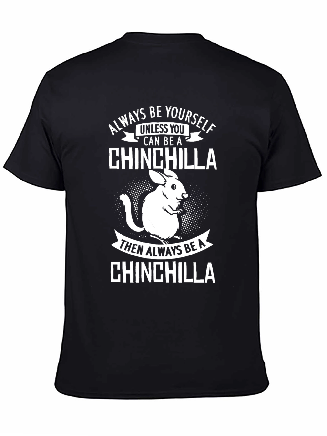 Funny Chinchilla T-Shirt - Always Be Yourself