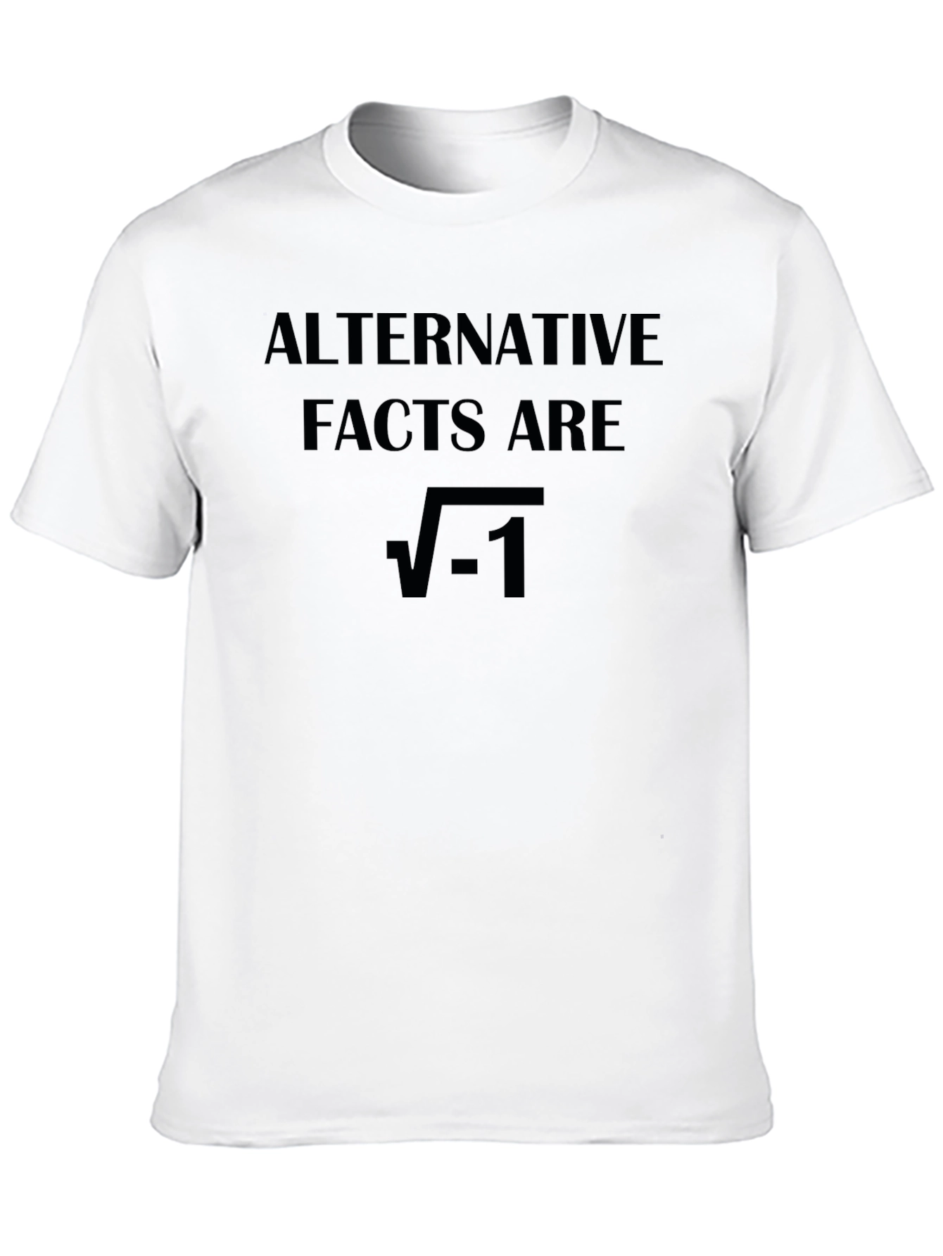 Alternative Facts Are Imaginary T-Shirt