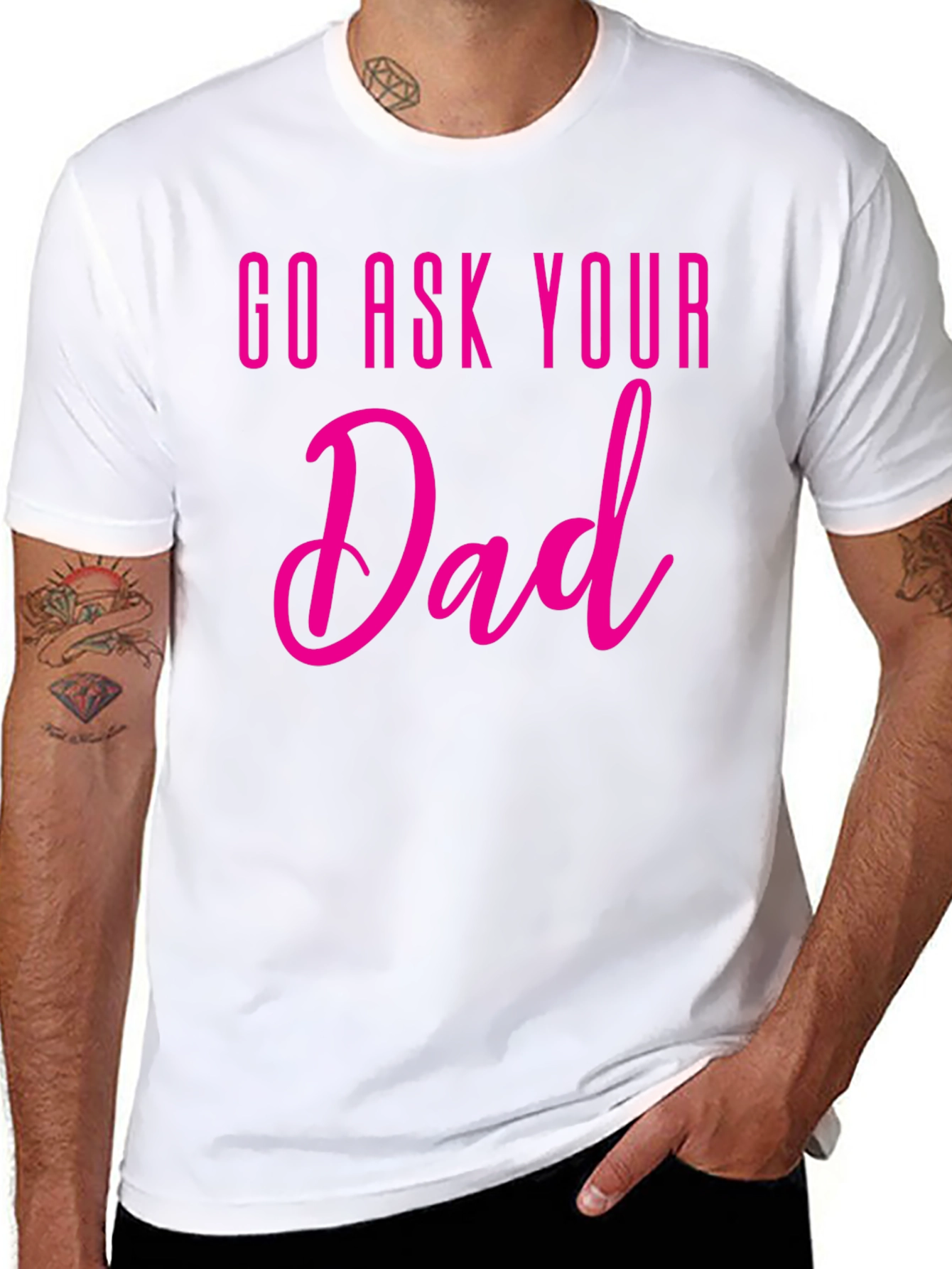 Go Ask Your Dad T-Shirt - Fun Family Tee