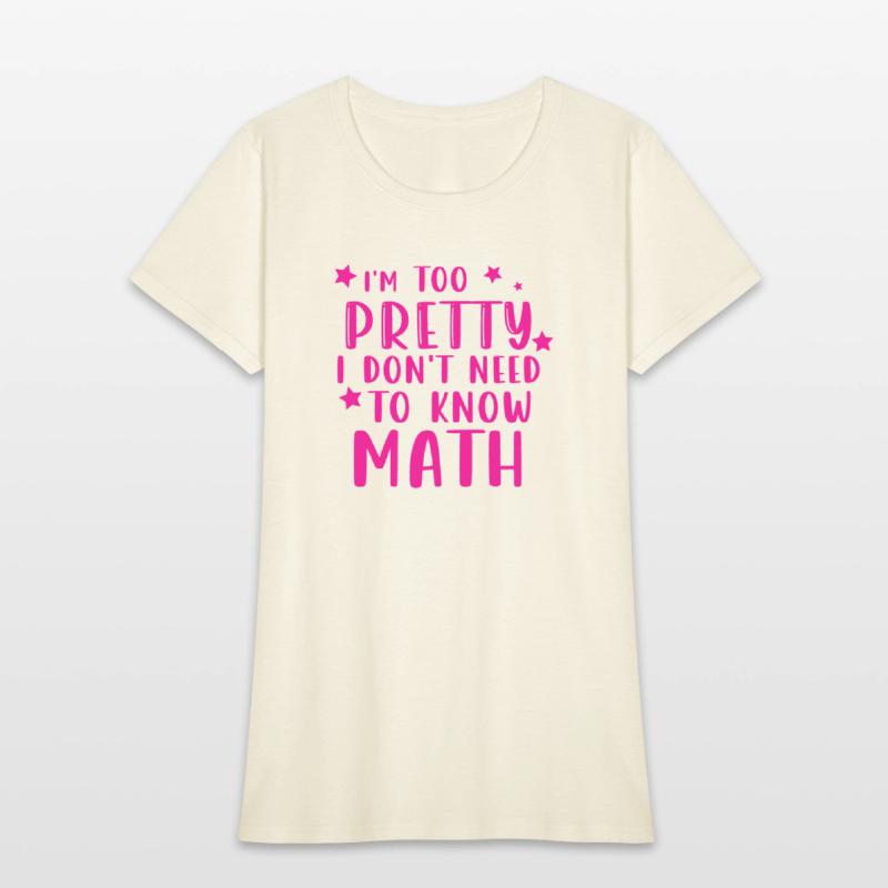 i m too pretty i don t need to know math