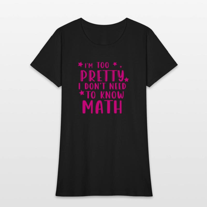 i m too pretty i don t need to know math