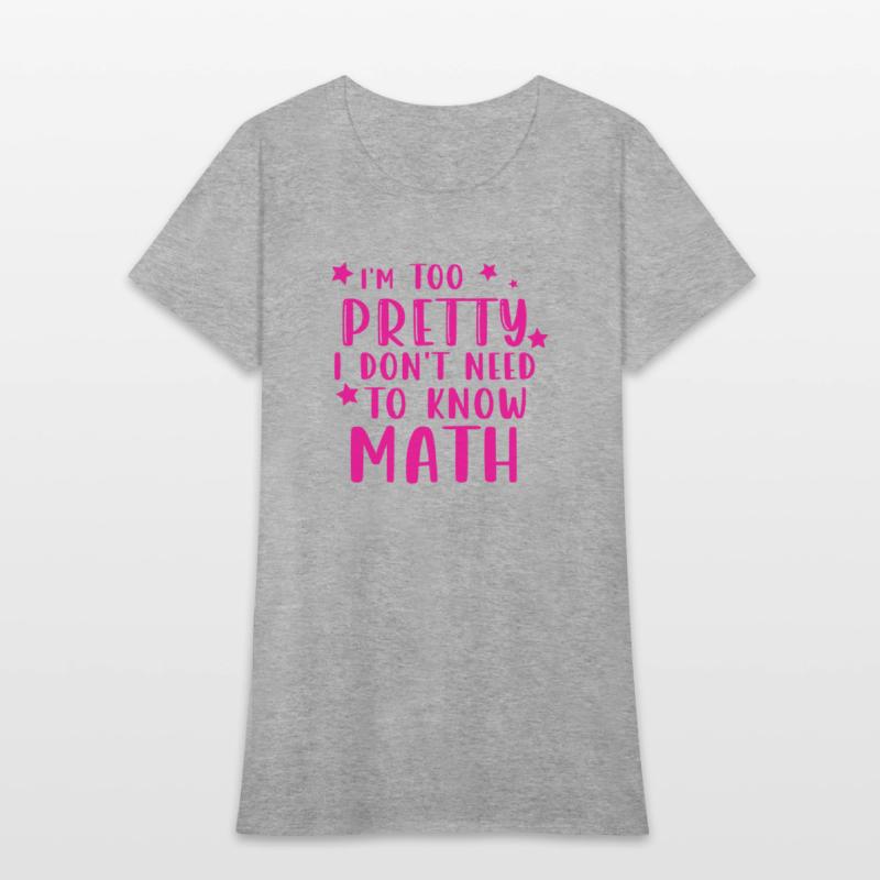 i m too pretty i don t need to know math