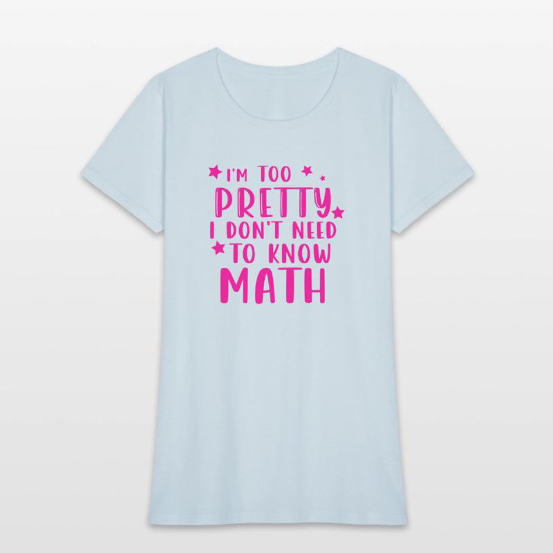 i m too pretty i don t need to know math