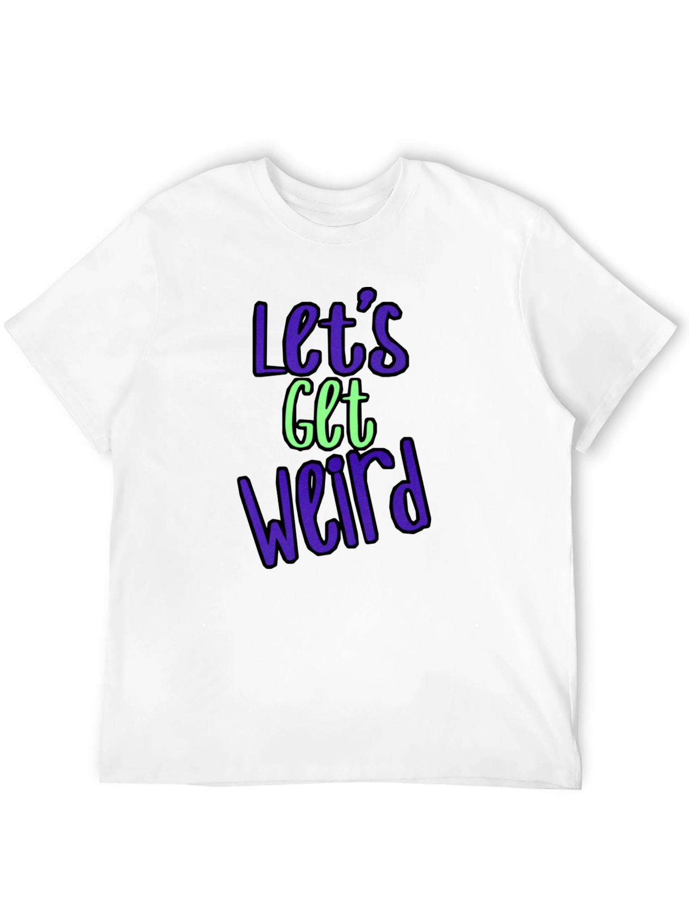 Lets Get Weird Graphic Tee - Trendy Casual Shirt