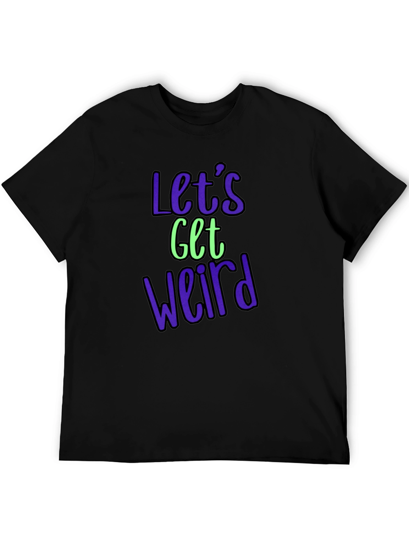 Lets Get Weird Graphic Tee - Trendy Casual Shirt