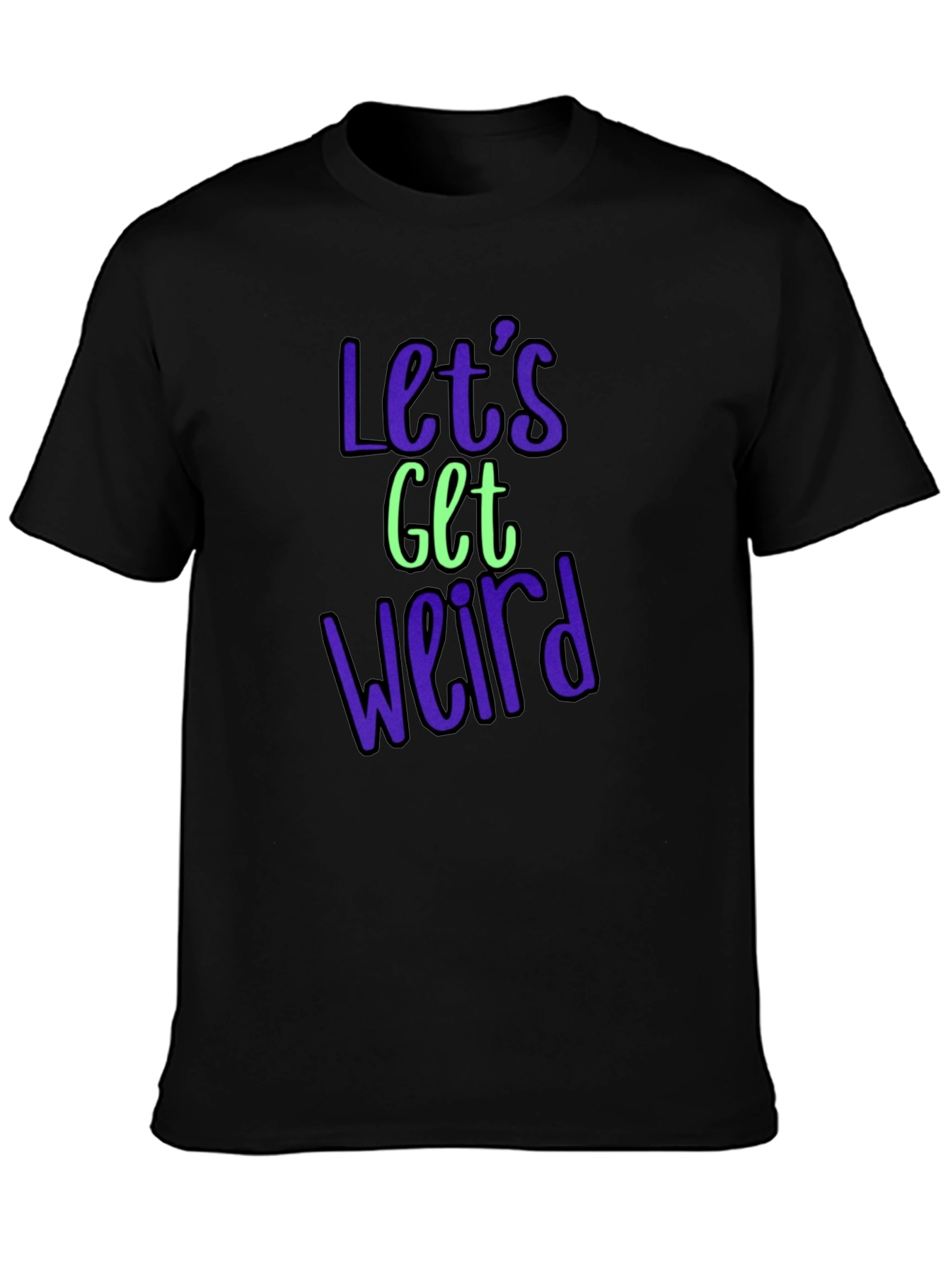 Lets Get Weird Graphic Tee - Trendy Casual Shirt