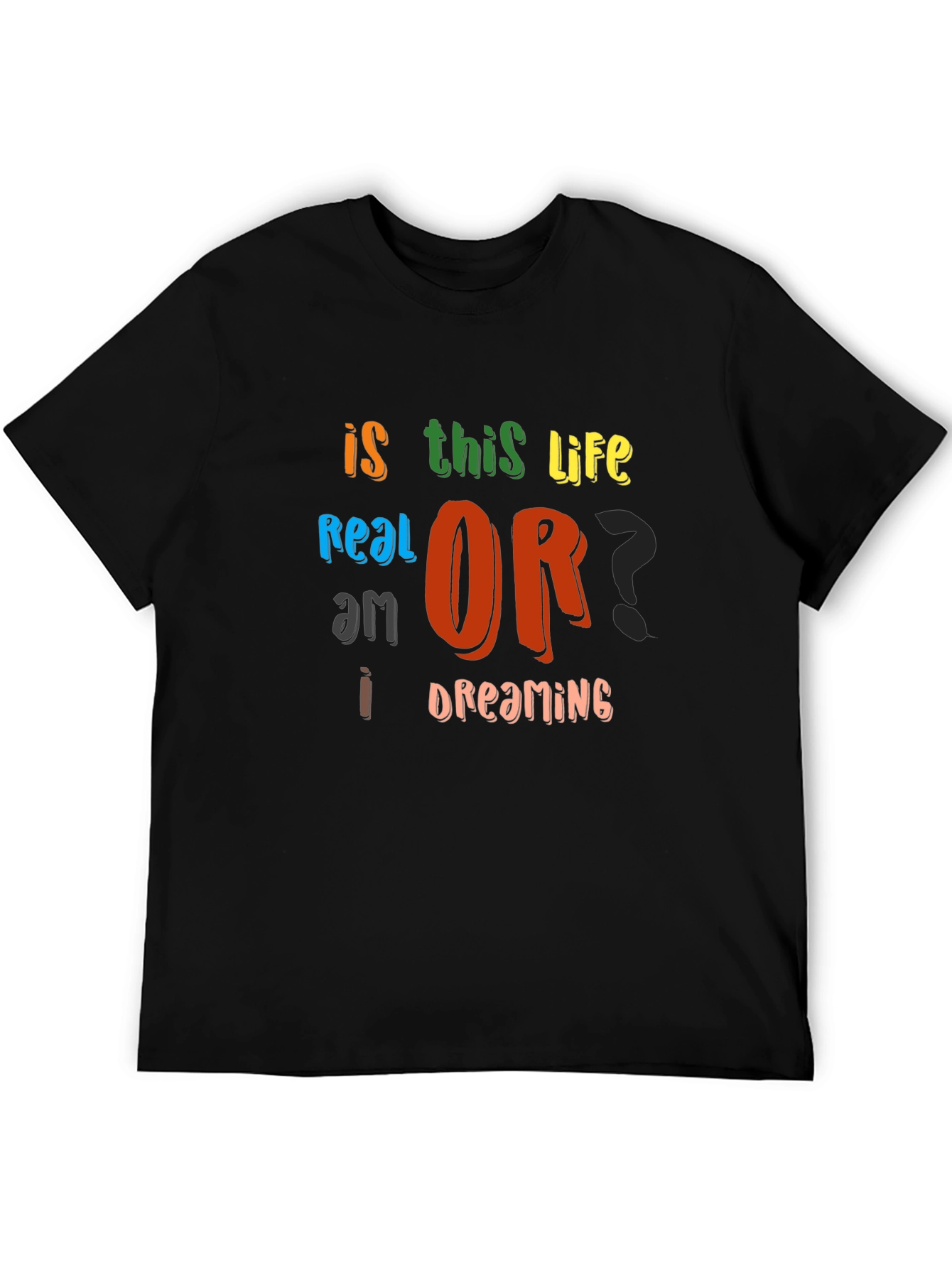 Is This Life Real? Novelty Graphic T-Shirt