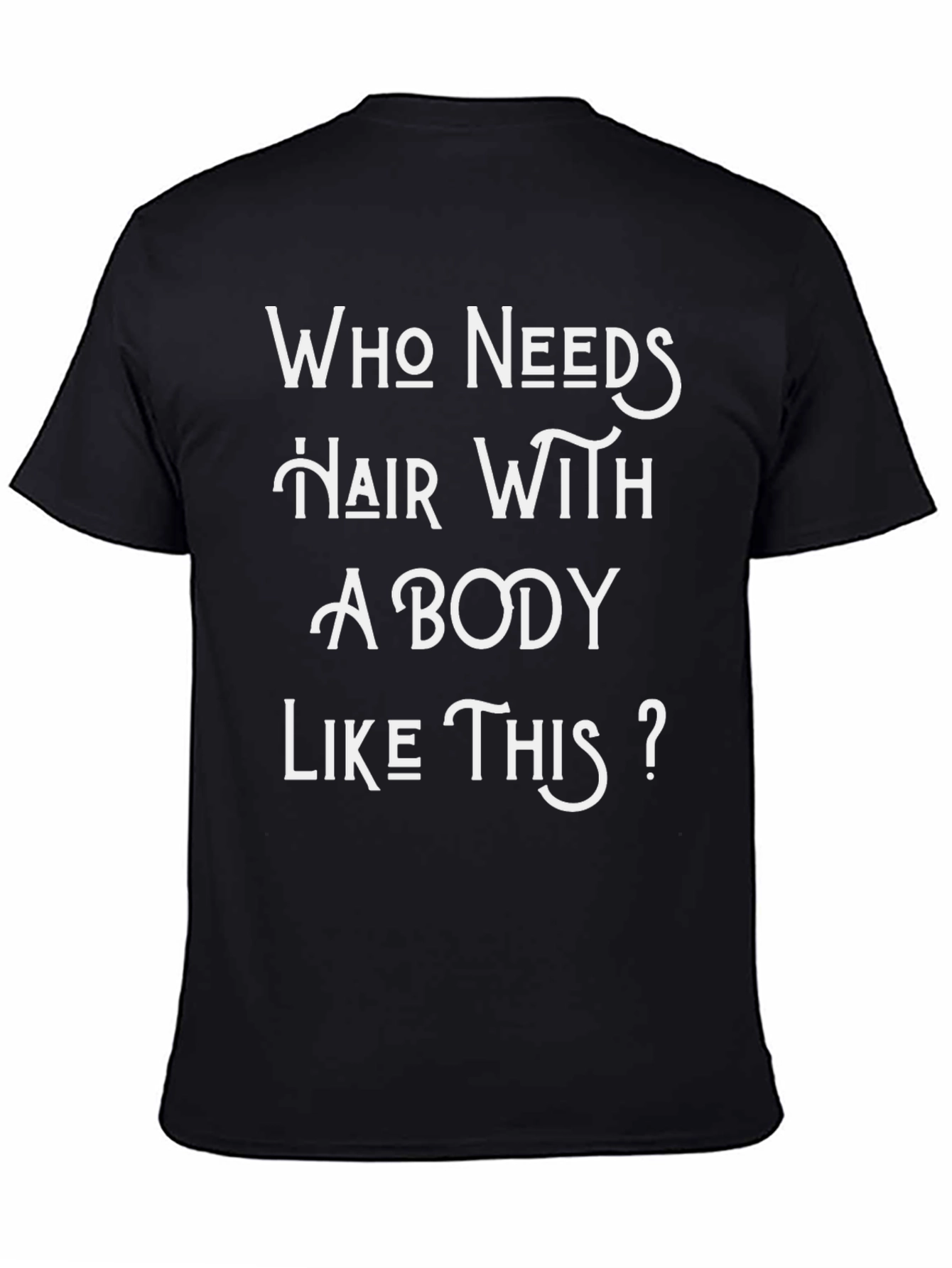 Humorous Who Needs Hair Graphic T-Shirt