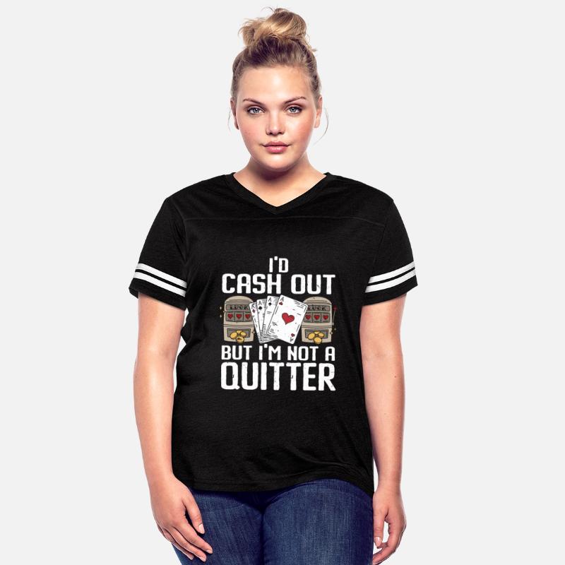I'd Cash Out But I'm Not A Quitter Casino Gambling
