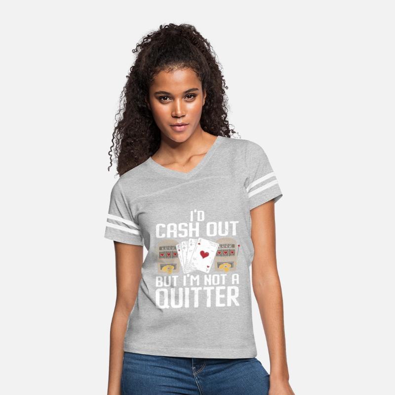 I'd Cash Out But I'm Not A Quitter Casino Gambling