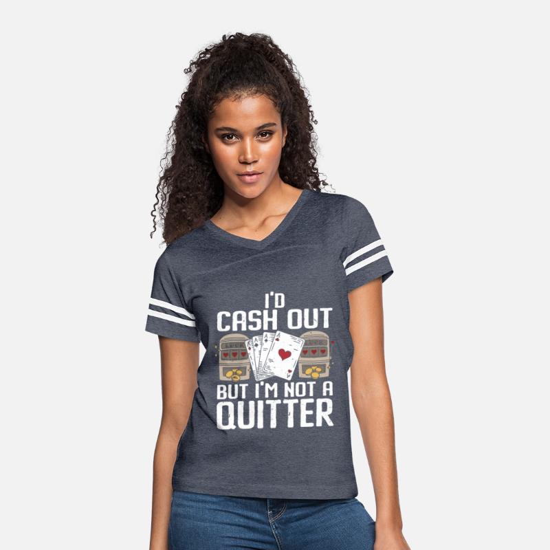I'd Cash Out But I'm Not A Quitter Casino Gambling