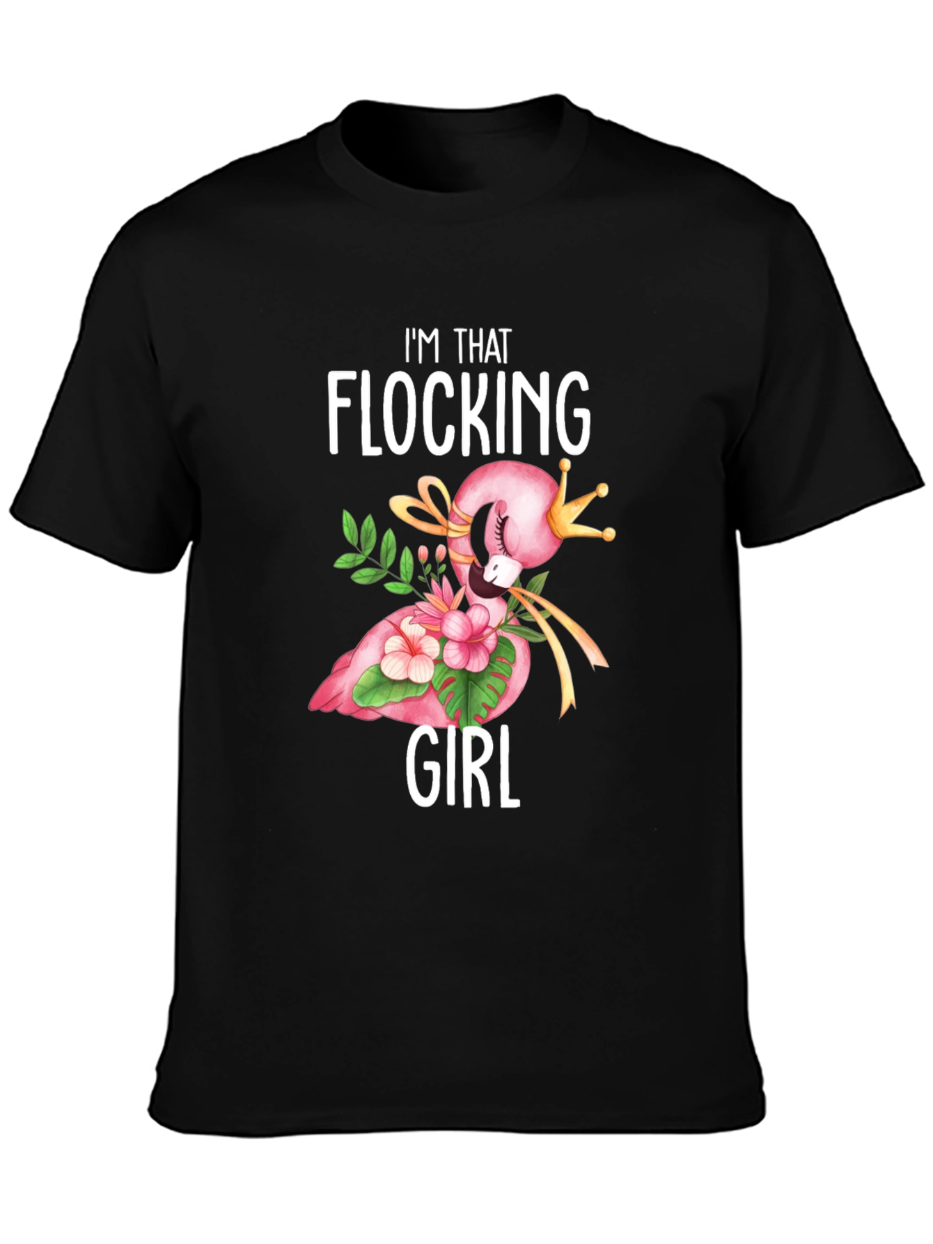 Im That Flocking Girl T-Shirt - Flamingo Crown Design