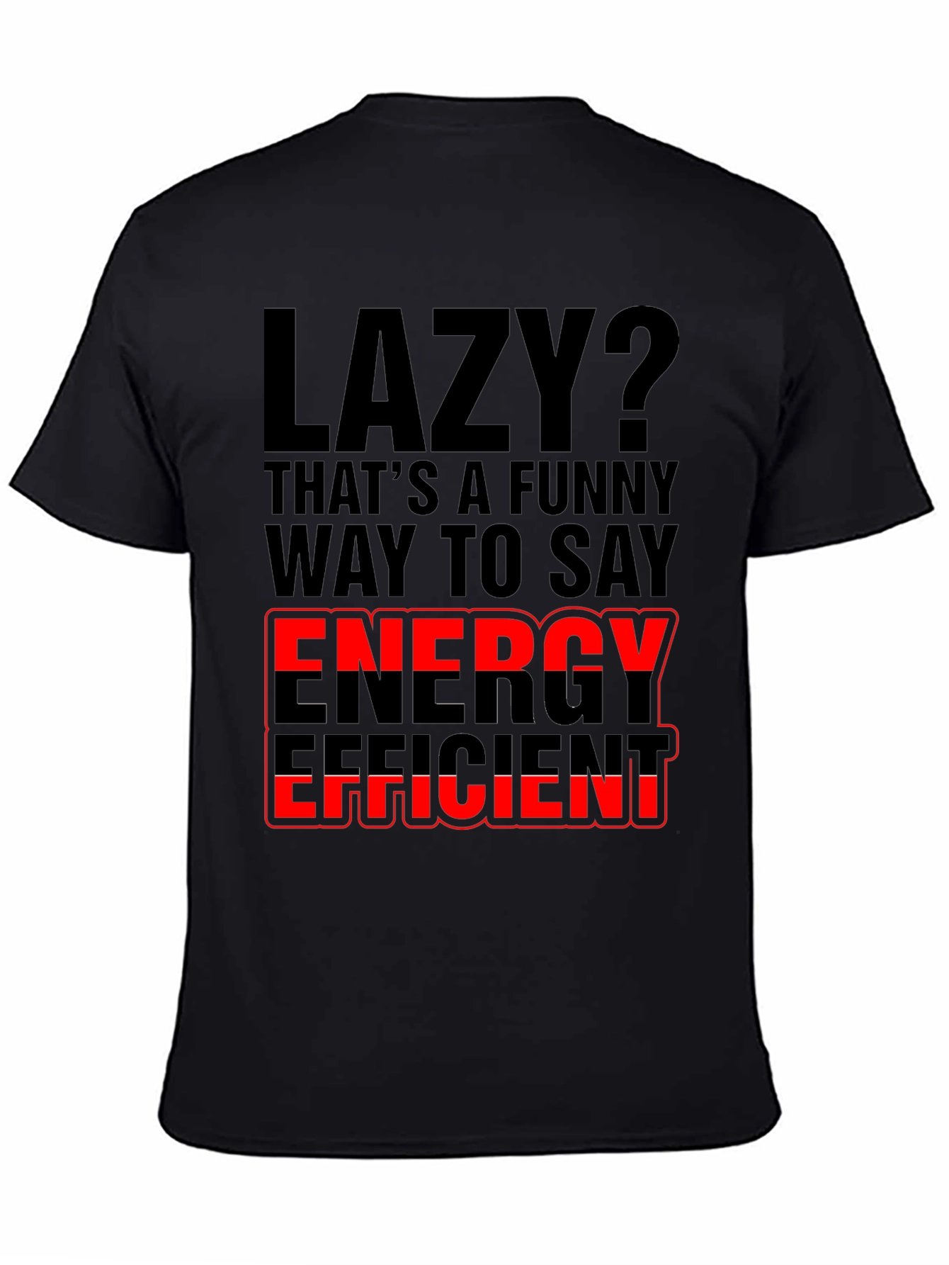 Lazy? Energy Efficient Graphic Print T-Shirt