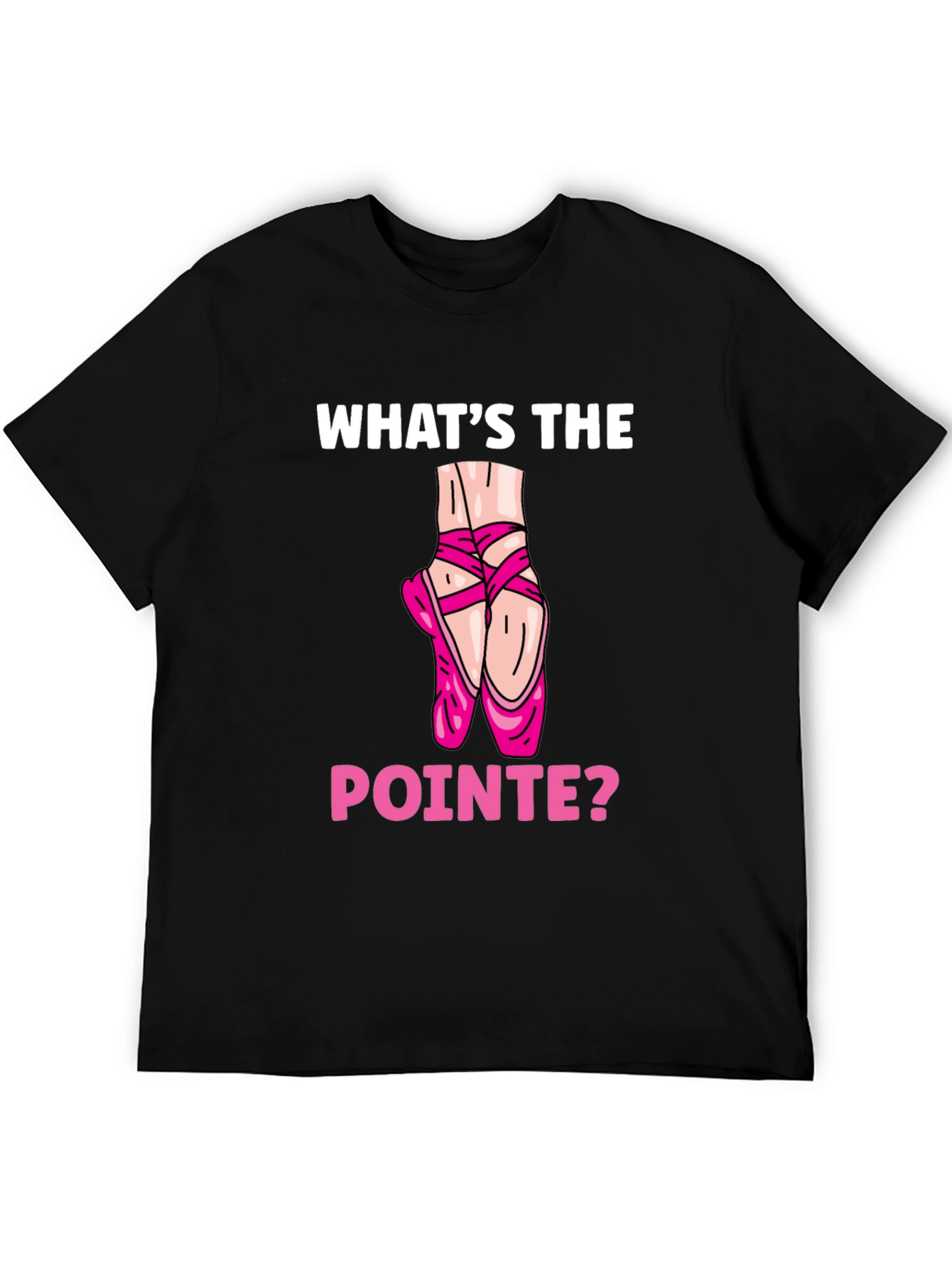 Whats the Pointe? Ballet Lover T-Shirt
