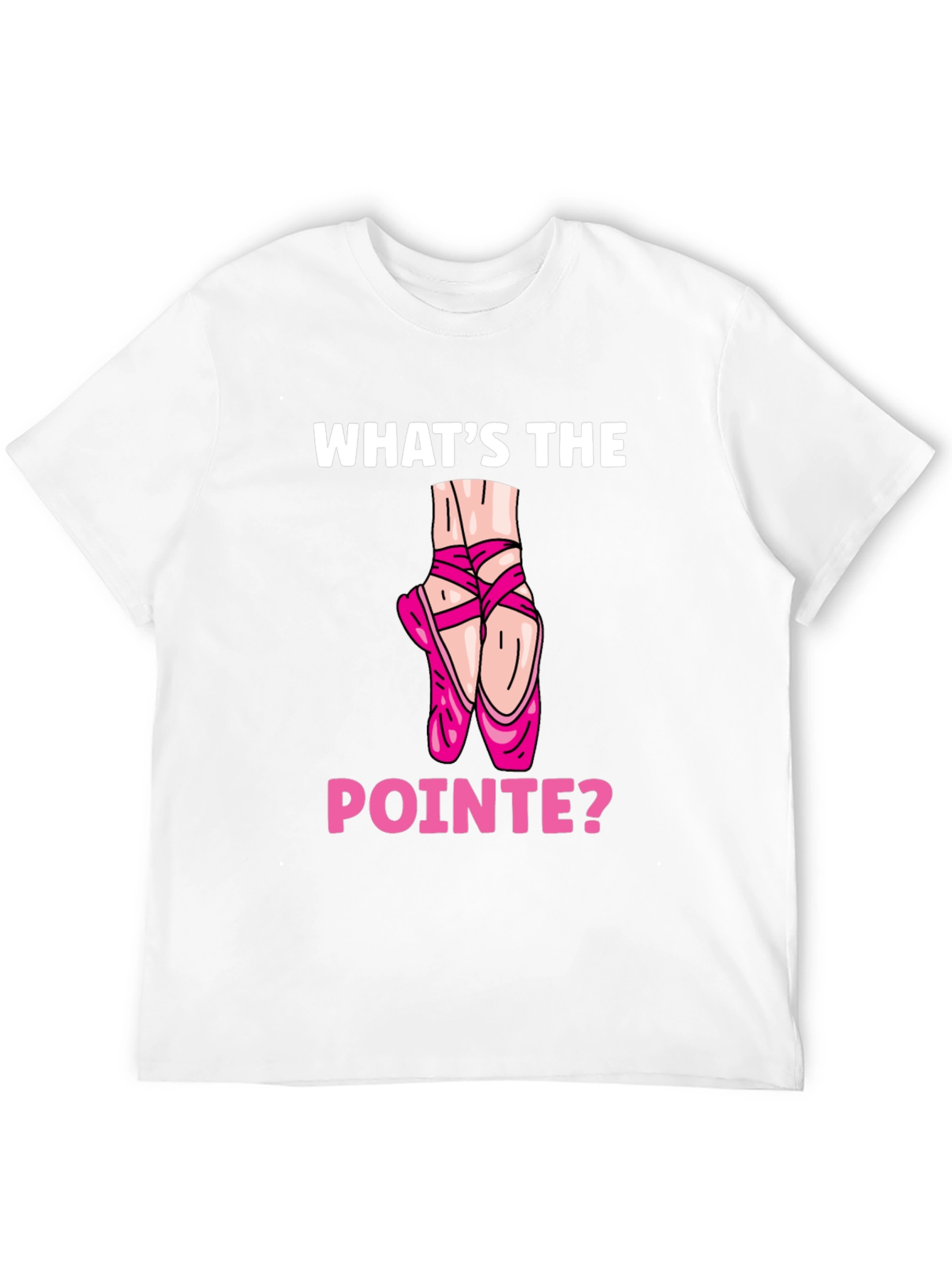 Whats the Pointe? Ballet Lover T-Shirt