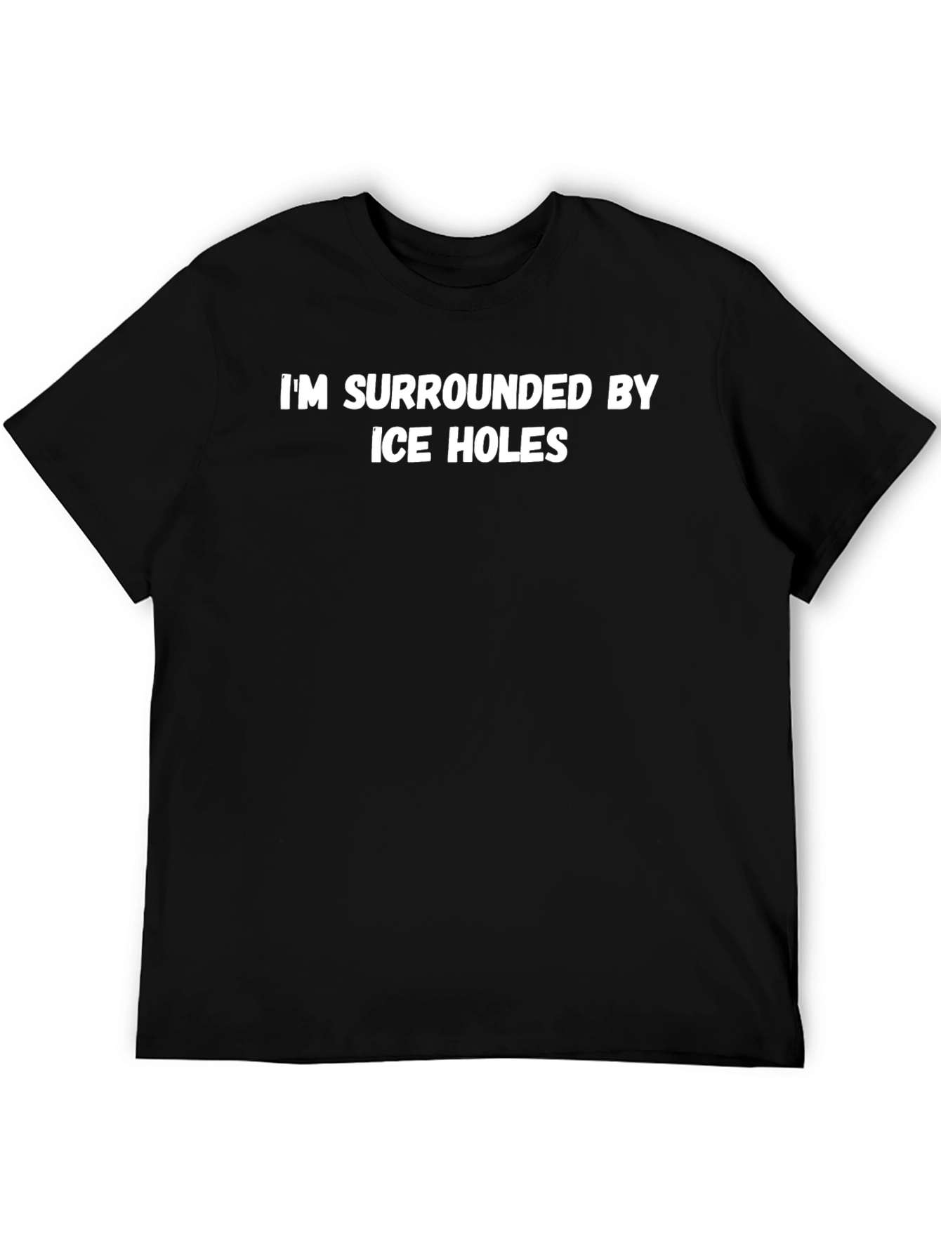 Im Surrounded by Ice Holes T-Shirt