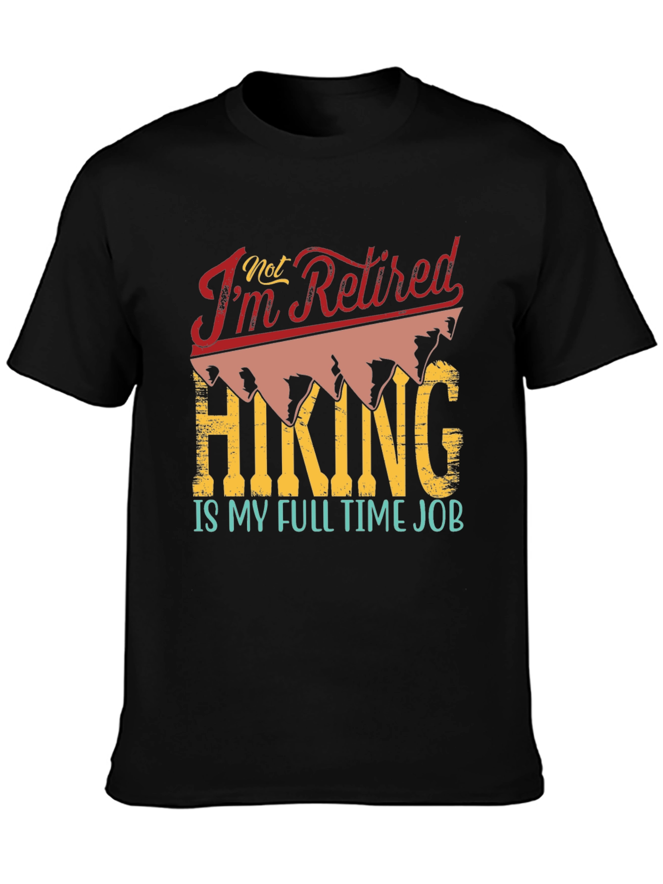 Retired? Hiking is My Full Time Job T-Shirt