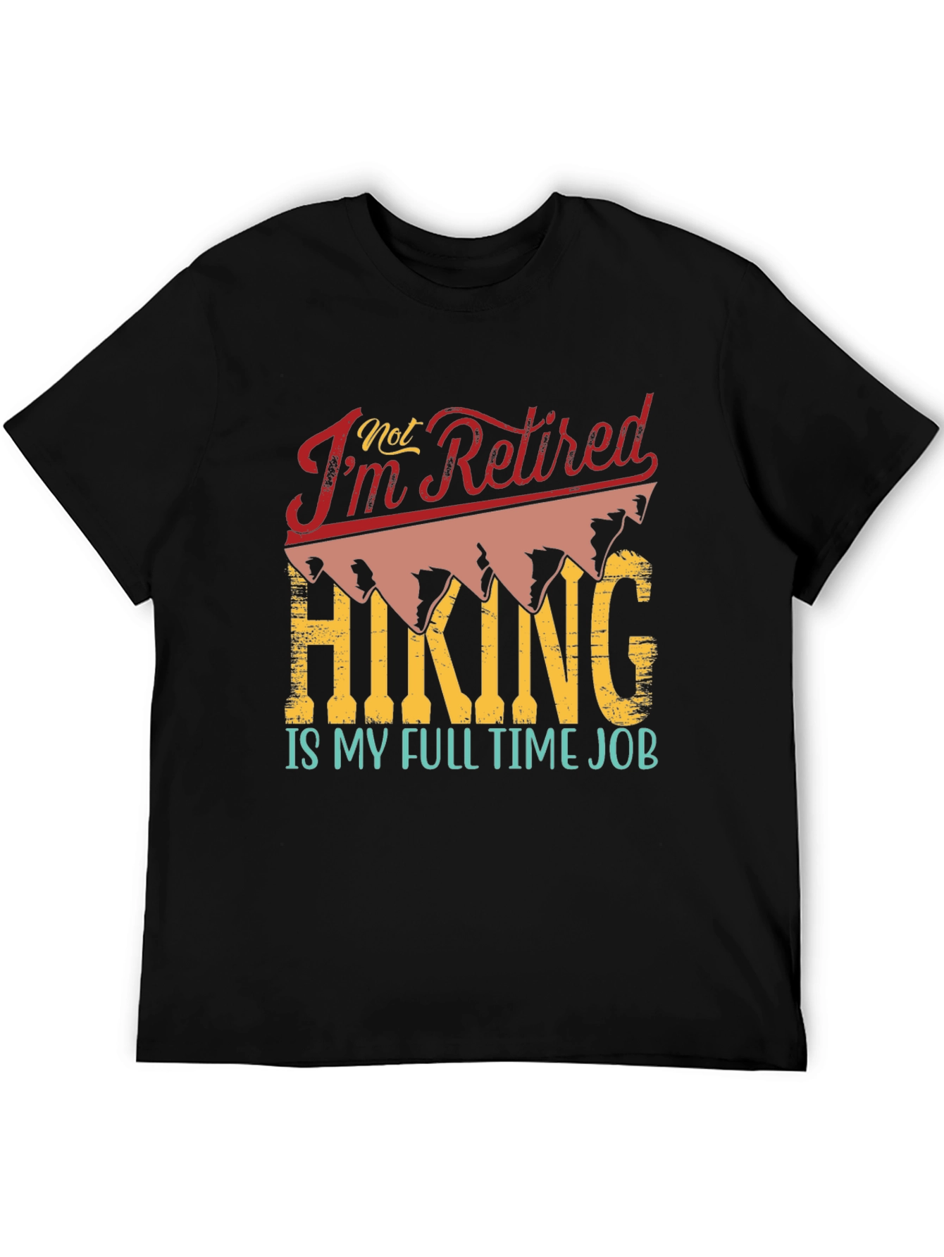 Retired? Hiking is My Full Time Job T-Shirt