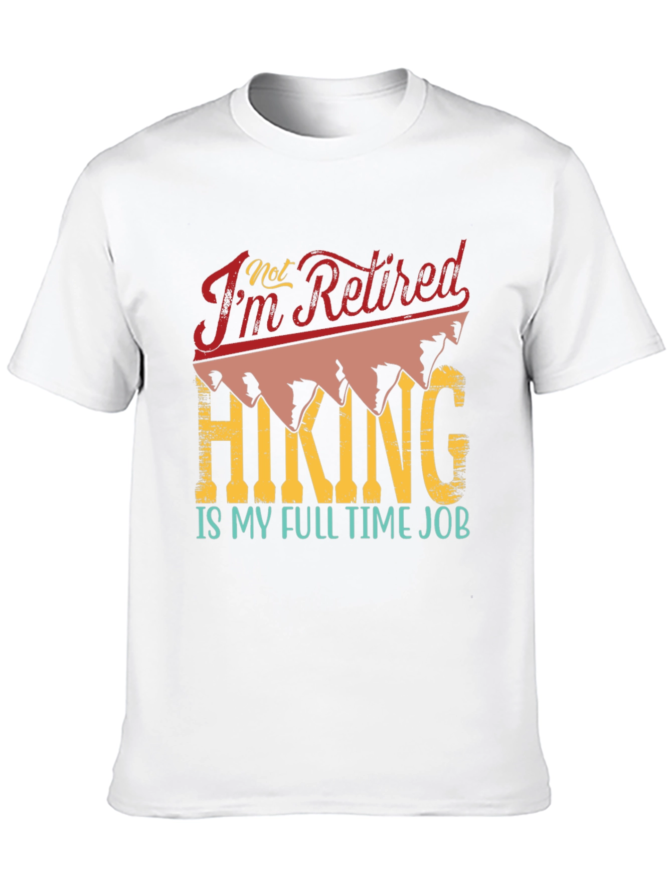 Retired? Hiking is My Full Time Job T-Shirt