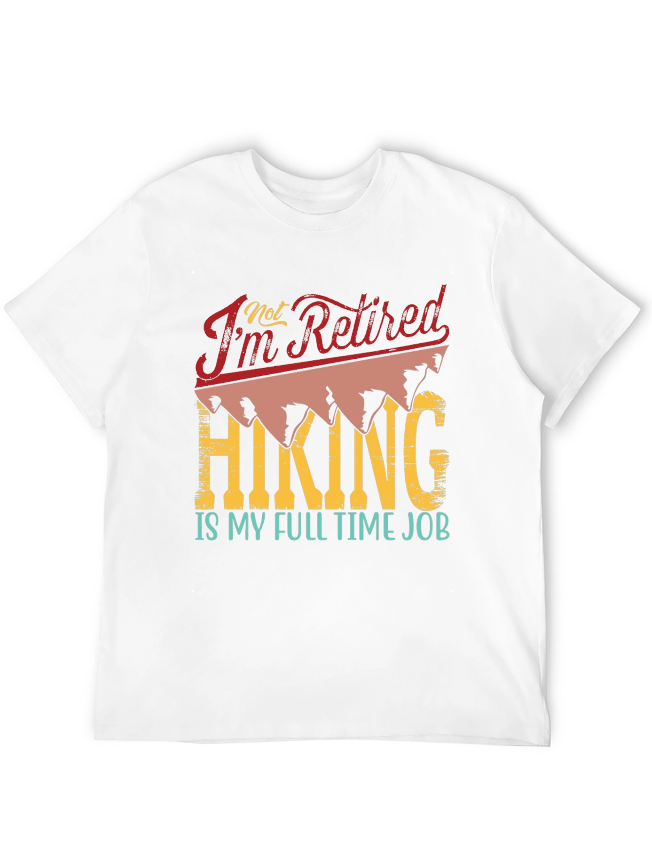 Retired? Hiking is My Full Time Job T-Shirt