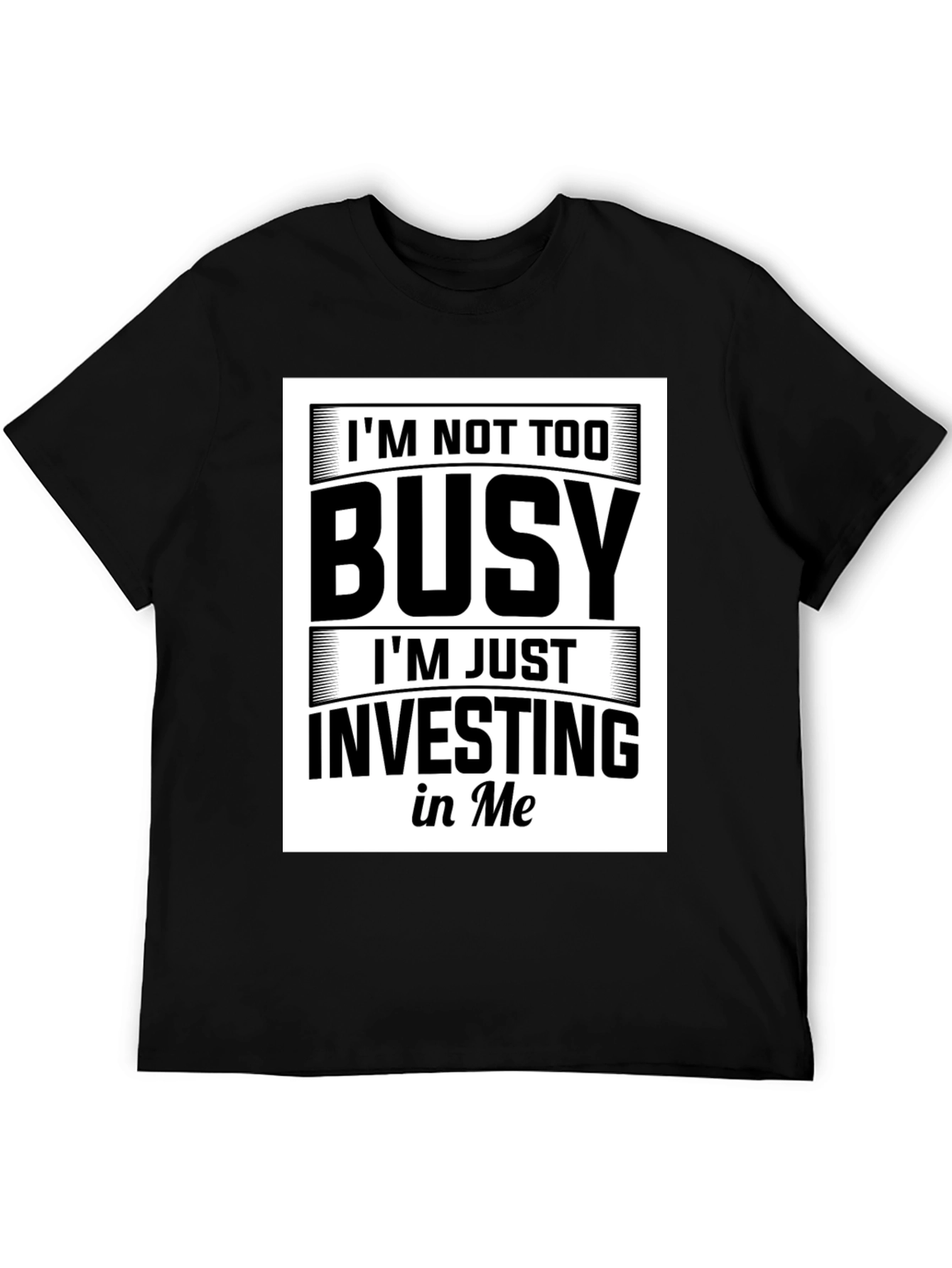Im Not Too Busy Investing in Me Black T-Shirt