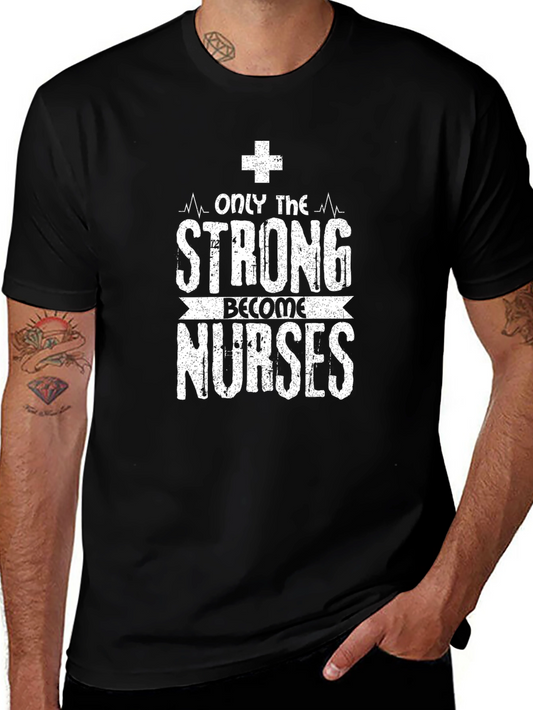 Only the Strong Become Nurses Graphic T-Shirt