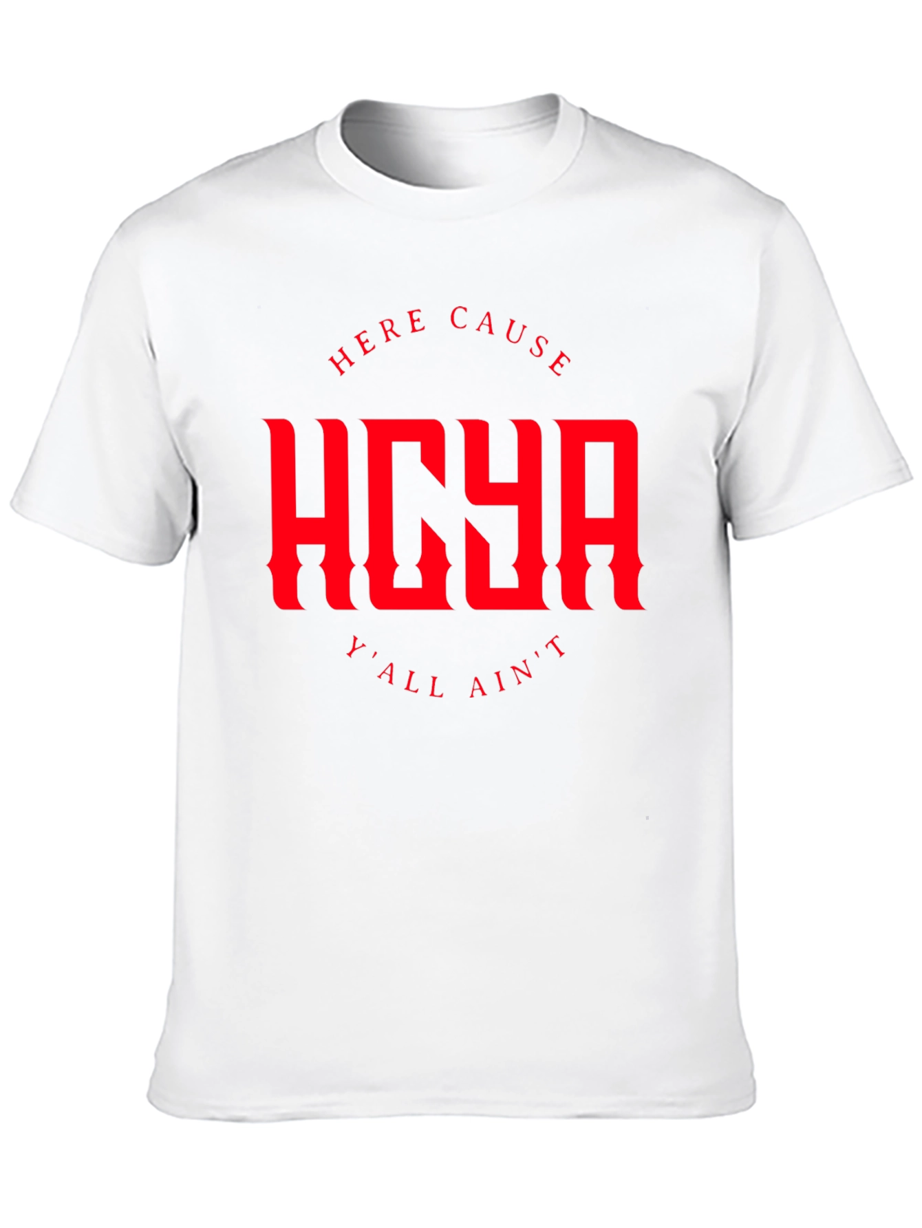 HERE CAUSE YALL AINT Graphic Tee