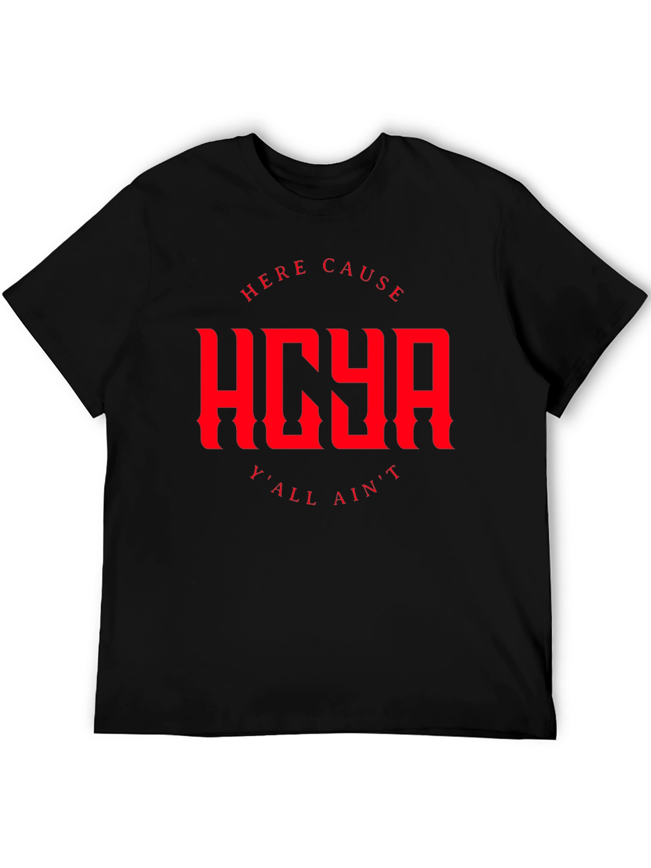 HERE CAUSE YALL AINT Graphic Tee