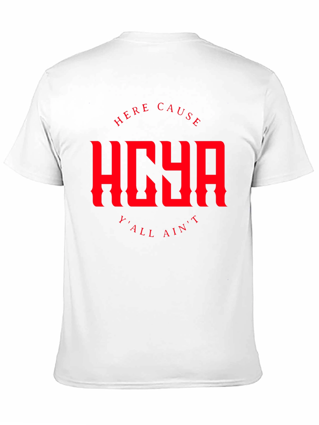 HERE CAUSE YALL AINT Graphic Tee