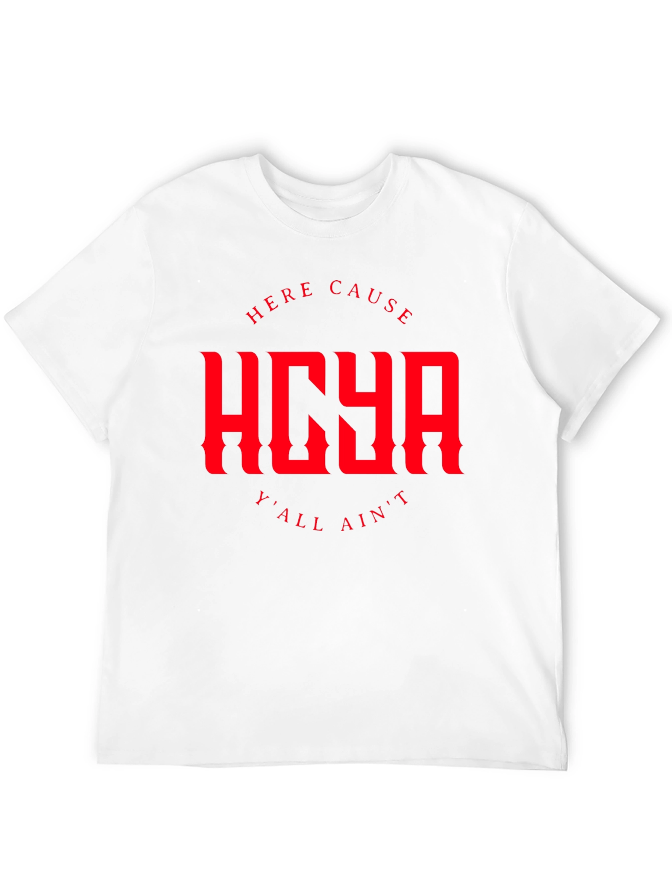 HERE CAUSE YALL AINT Graphic Tee