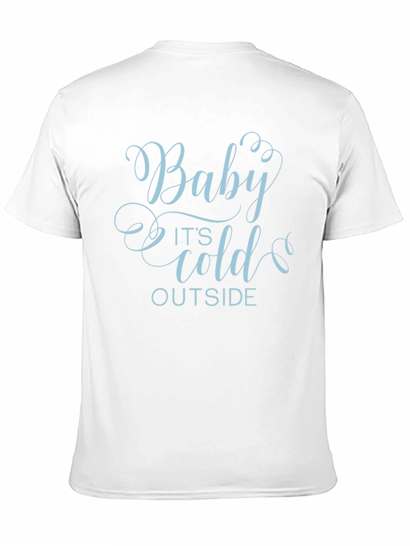 Baby Its Cold Outside Graphic T-Shirt