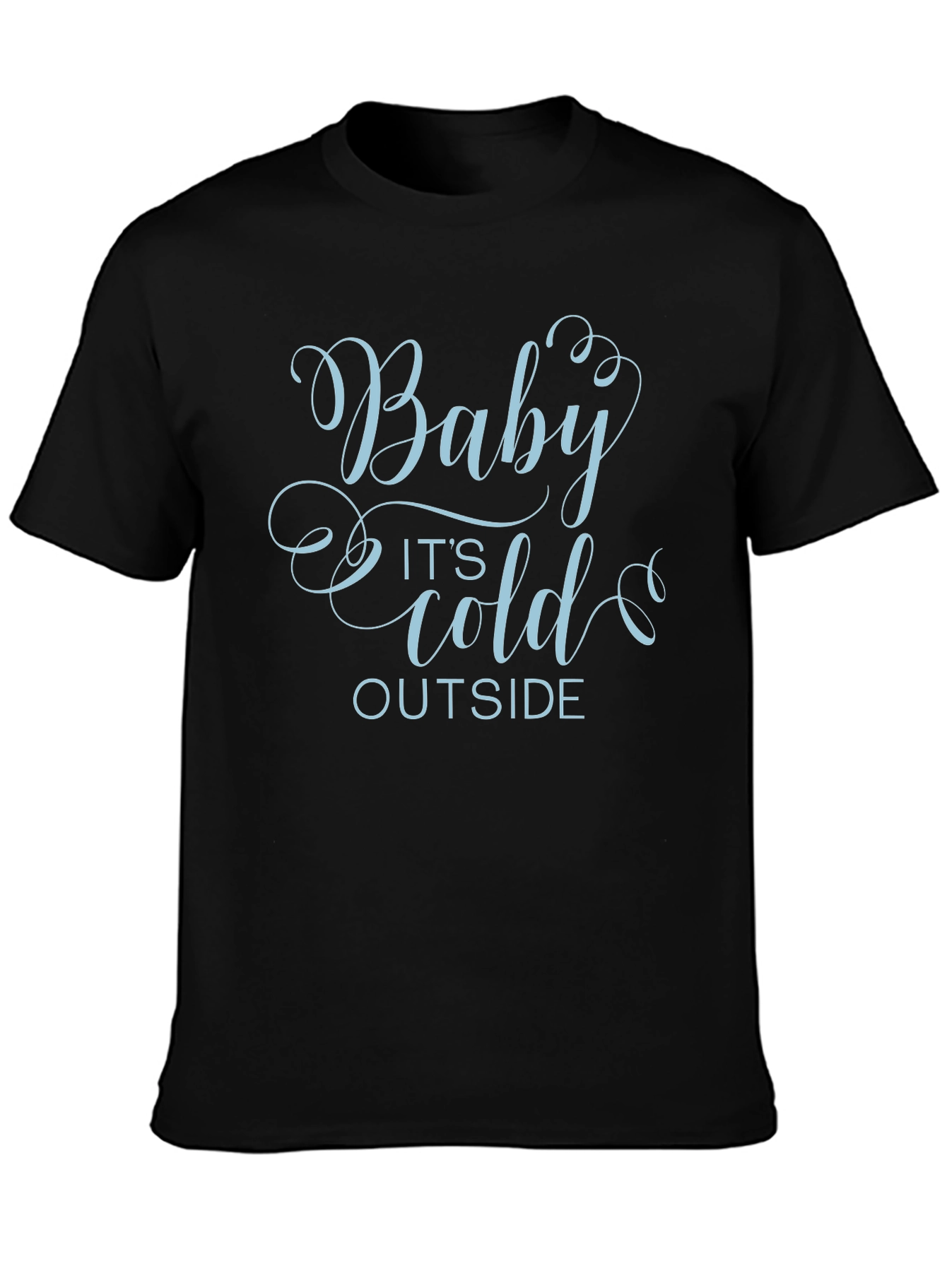 Baby Its Cold Outside Graphic T-Shirt