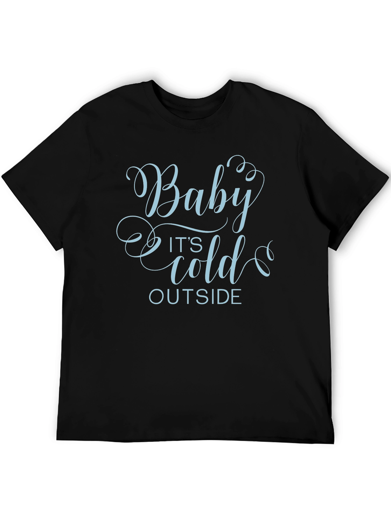 Baby Its Cold Outside Graphic T-Shirt